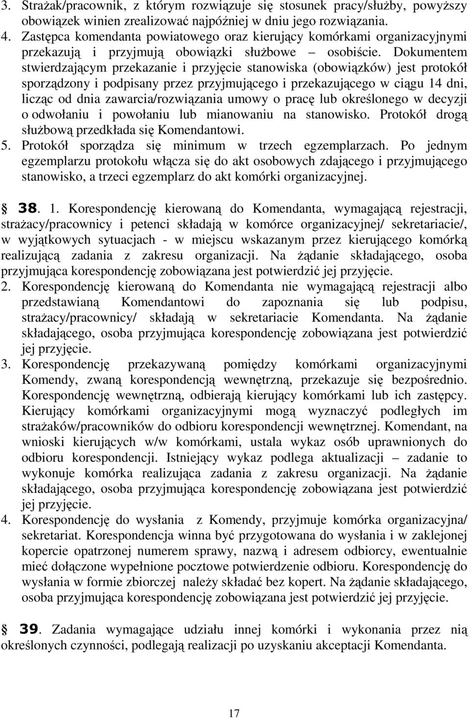 Dokumentem stwierdzającym przekazanie i przyjęcie stanowiska (obowiązków) jest protokół sporządzony i podpisany przez przyjmującego i przekazującego w ciągu 14 dni, licząc od dnia