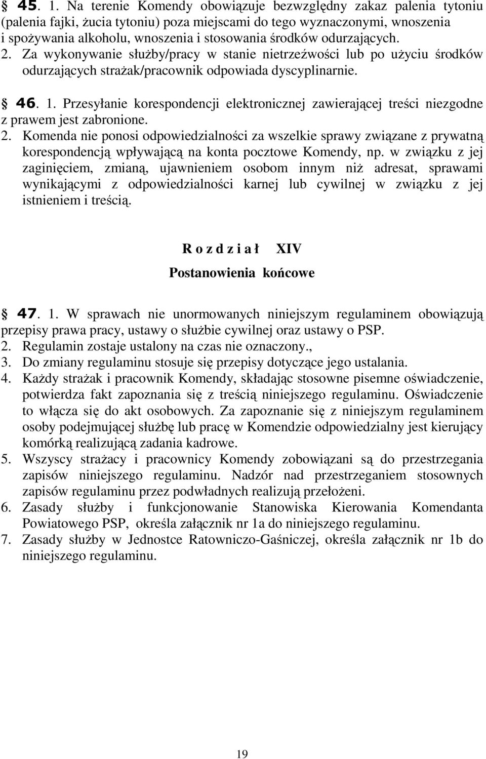 odurzających. 2. Za wykonywanie służby/pracy w stanie nietrzeźwości lub po użyciu środków odurzających strażak/pracownik odpowiada dyscyplinarnie. 46. 1.
