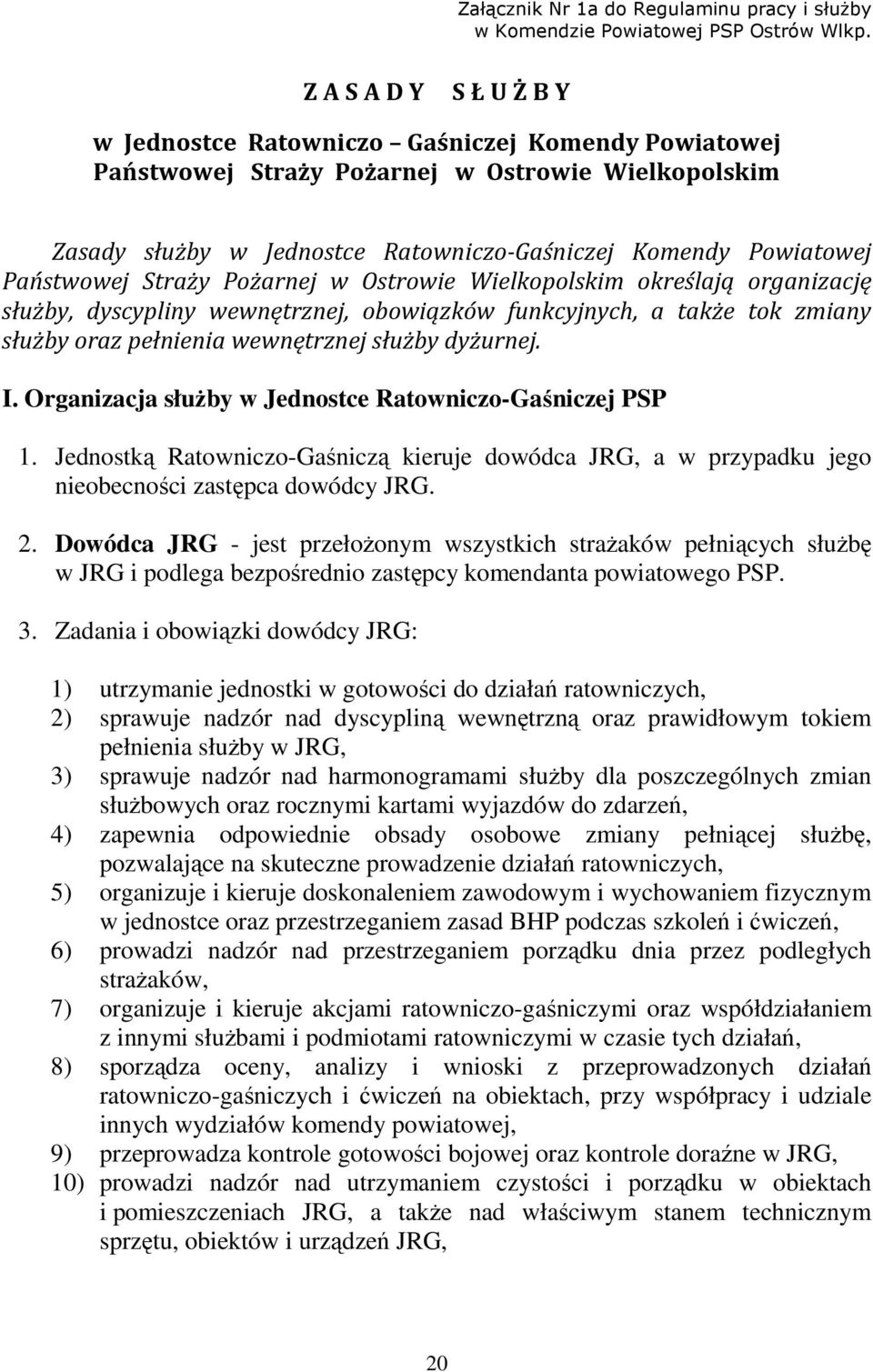 Państwowej Straży Pożarnej w Ostrowie Wielkopolskim określają organizację służby, dyscypliny wewnętrznej, obowiązków funkcyjnych, a także tok zmiany służby oraz pełnienia wewnętrznej służby dyżurnej.