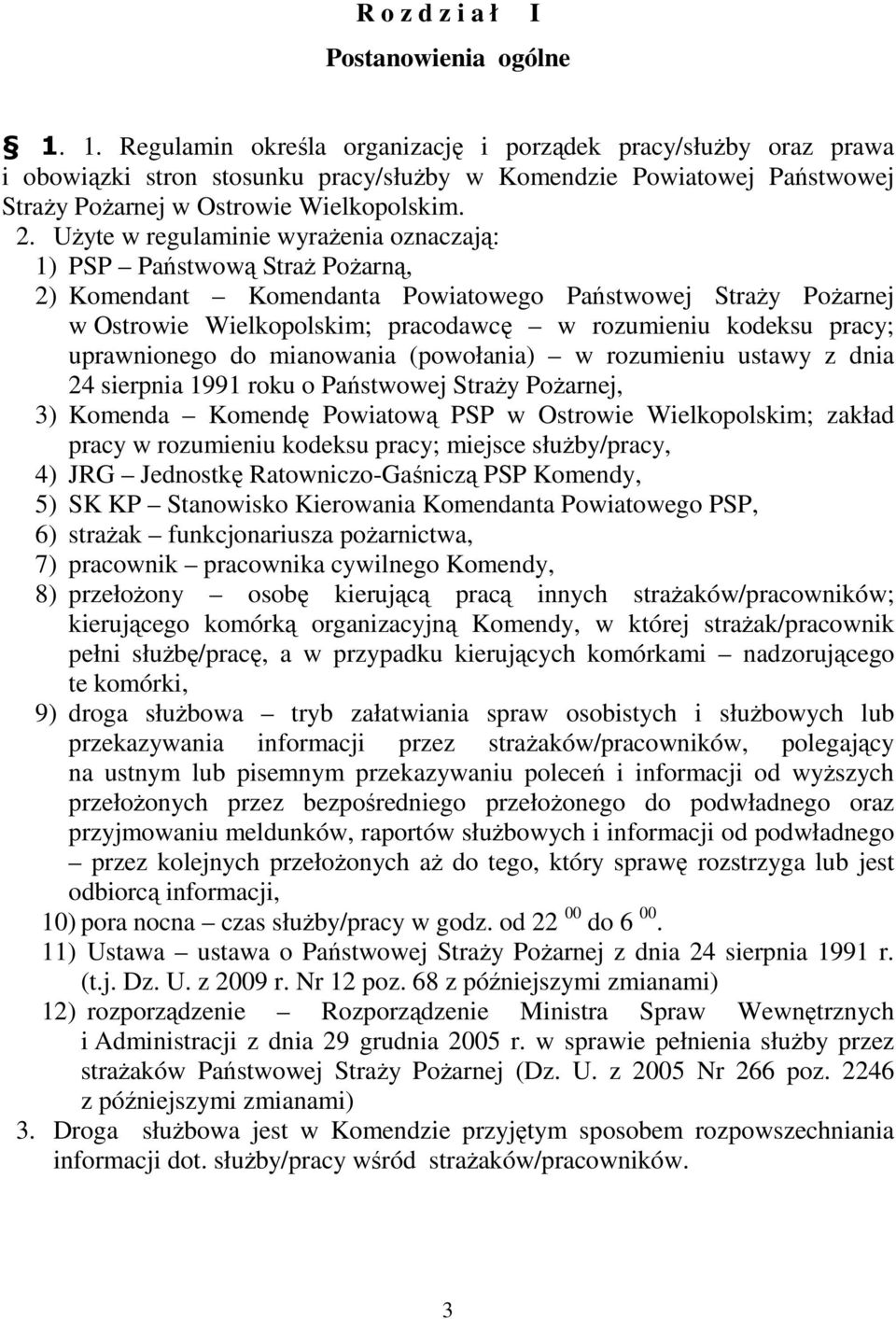 Użyte w regulaminie wyrażenia oznaczają: 1) PSP Państwową Straż Pożarną, 2) Komendant Komendanta Powiatowego Państwowej Straży Pożarnej w Ostrowie Wielkopolskim; pracodawcę w rozumieniu kodeksu