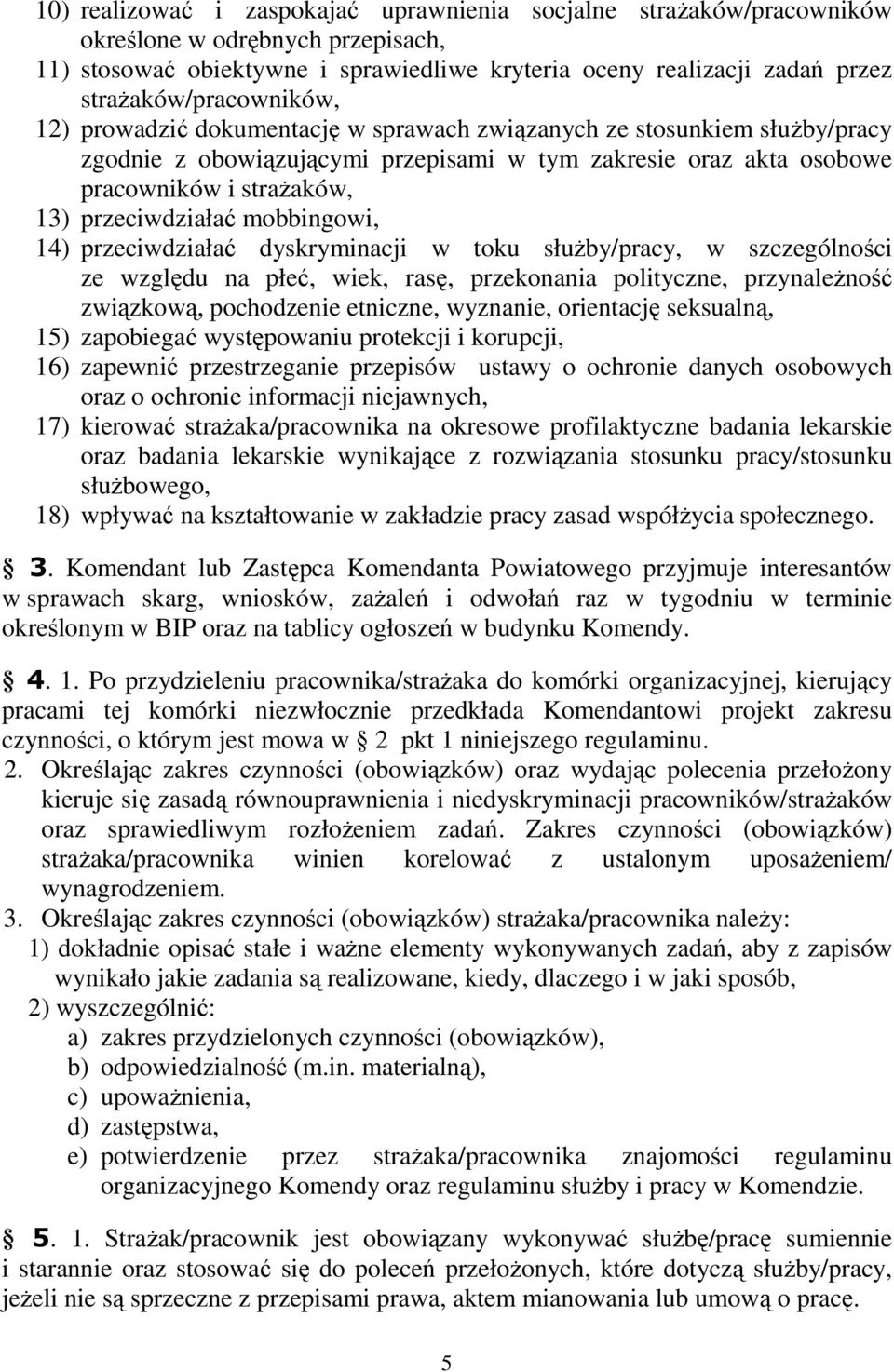 przeciwdziałać mobbingowi, 14) przeciwdziałać dyskryminacji w toku służby/pracy, w szczególności ze względu na płeć, wiek, rasę, przekonania polityczne, przynależność związkową, pochodzenie etniczne,
