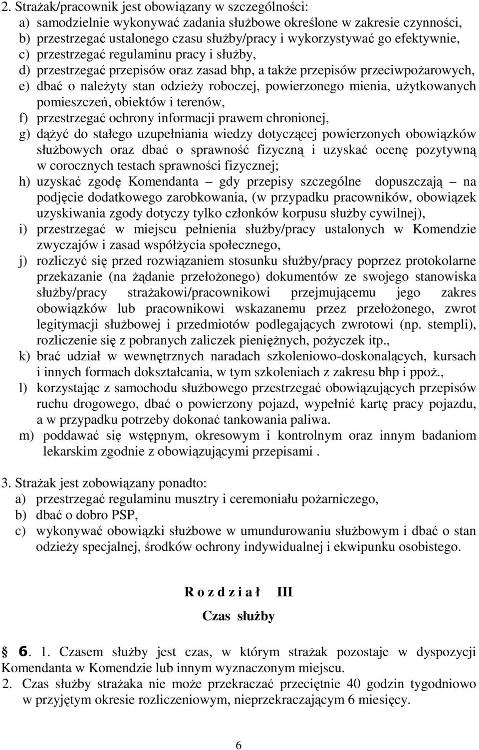 użytkowanych pomieszczeń, obiektów i terenów, f) przestrzegać ochrony informacji prawem chronionej, g) dążyć do stałego uzupełniania wiedzy dotyczącej powierzonych obowiązków służbowych oraz dbać o
