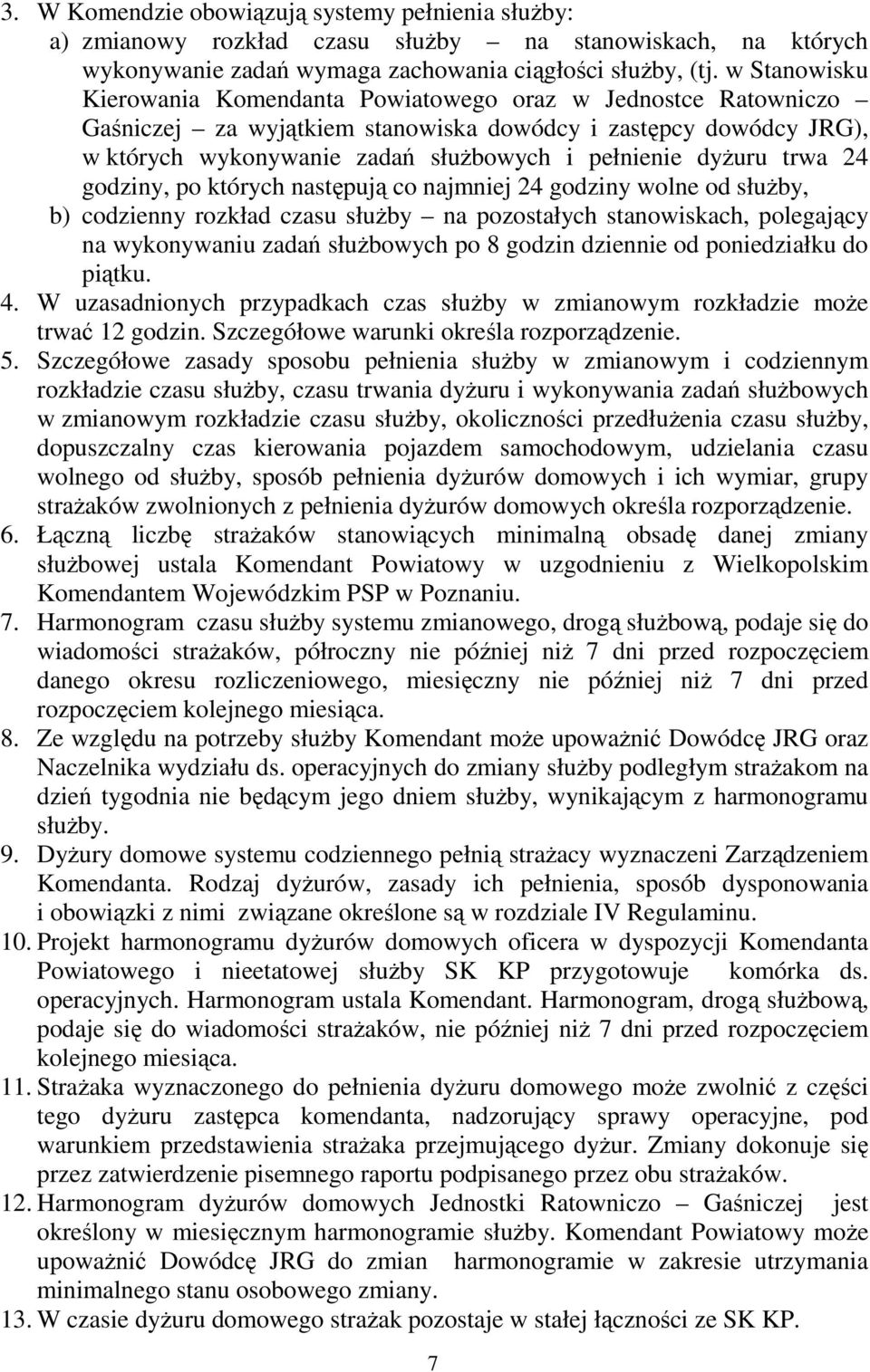 trwa 24 godziny, po których następują co najmniej 24 godziny wolne od służby, b) codzienny rozkład czasu służby na pozostałych stanowiskach, polegający na wykonywaniu zadań służbowych po 8 godzin
