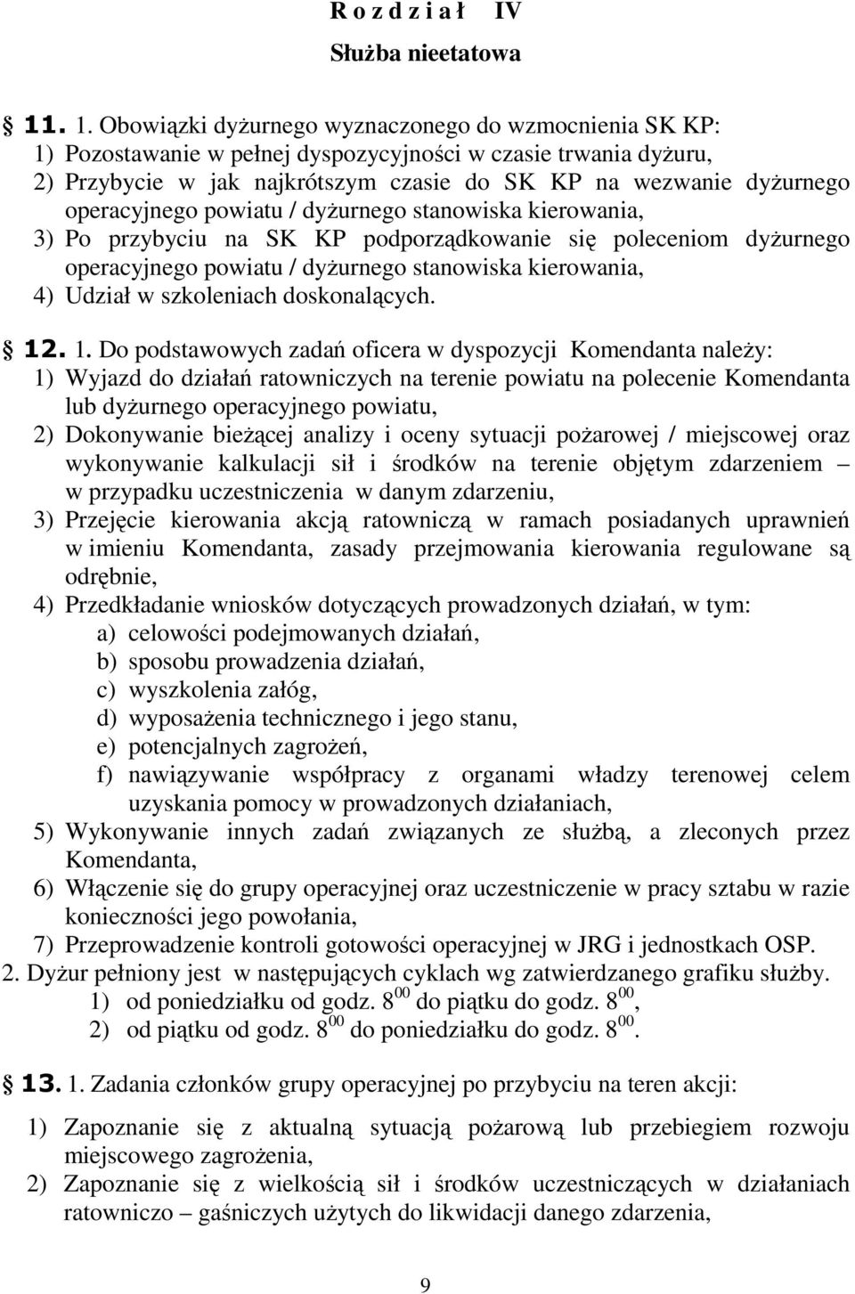 operacyjnego powiatu / dyżurnego stanowiska kierowania, 3) Po przybyciu na SK KP podporządkowanie się poleceniom dyżurnego operacyjnego powiatu / dyżurnego stanowiska kierowania, 4) Udział w