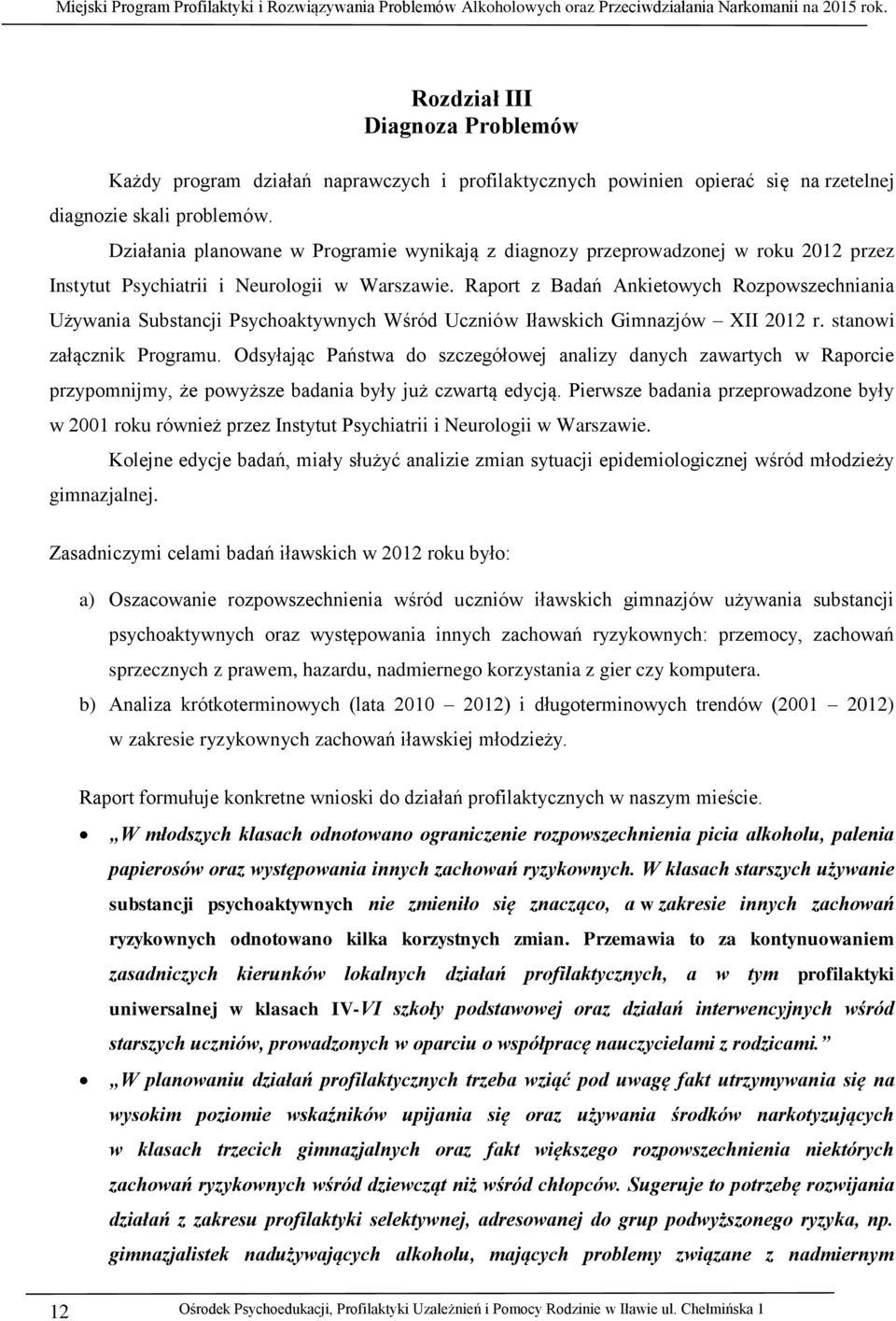 Raport z Badań Ankietowych Rozpowszechniania Używania Substancji Psychoaktywnych Wśród Uczniów Iławskich Gimnazjów XII 2012 r. stanowi załącznik Programu.