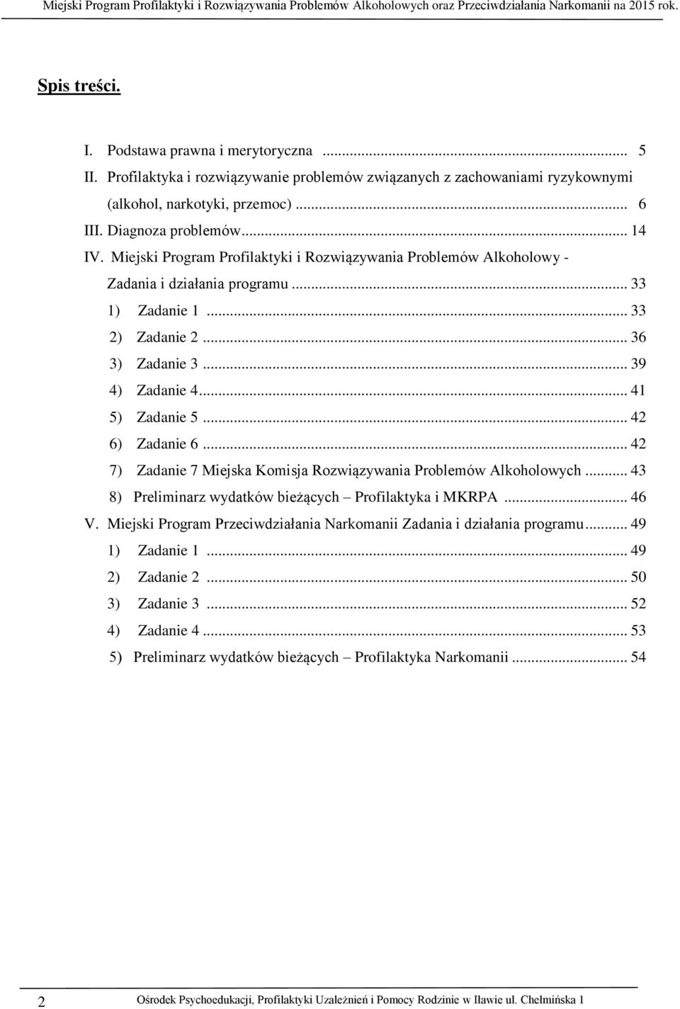.. 41 5) Zadanie 5... 42 6) Zadanie 6... 42 7) Zadanie 7 Miejska Komisja Rozwiązywania Problemów Alkoholowych... 43 8) Preliminarz wydatków bieżących Profilaktyka i MKRPA... 46 V.