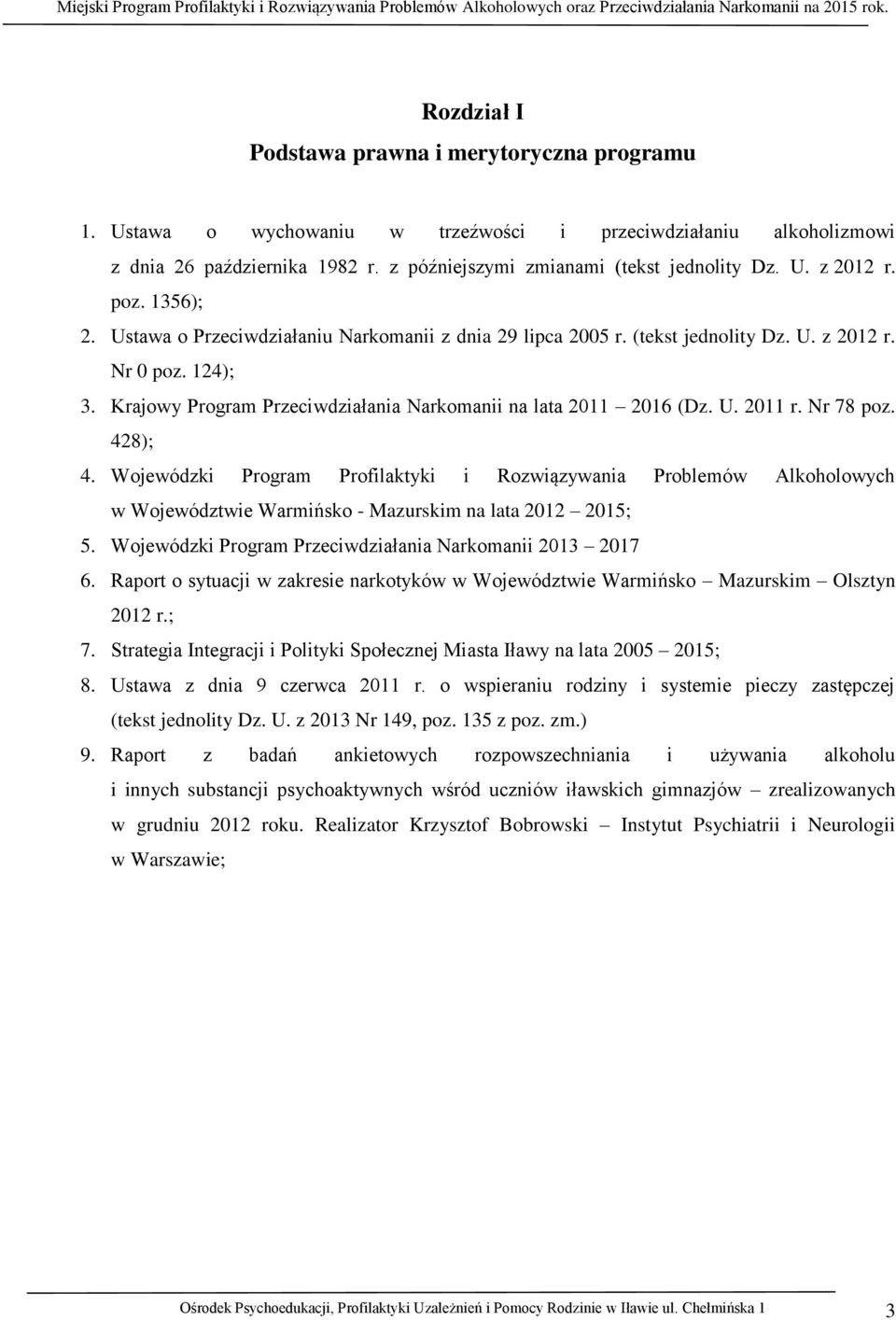 Nr 78 poz. 428); 4. Wojewódzki Program Profilaktyki i Rozwiązywania Problemów Alkoholowych w Województwie Warmińsko - Mazurskim na lata 2012 2015; 5.