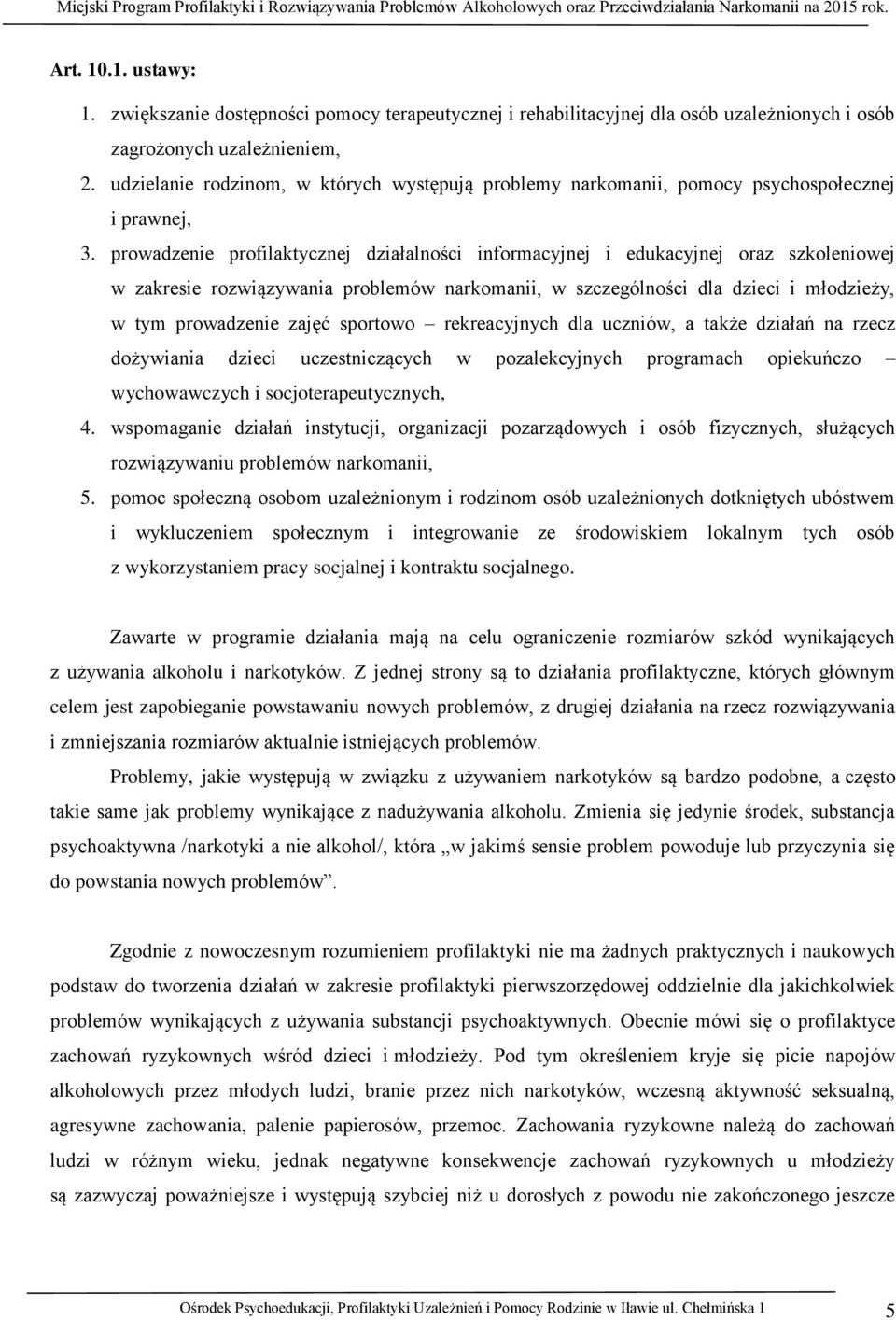 prowadzenie profilaktycznej działalności informacyjnej i edukacyjnej oraz szkoleniowej w zakresie rozwiązywania problemów narkomanii, w szczególności dla dzieci i młodzieży, w tym prowadzenie zajęć