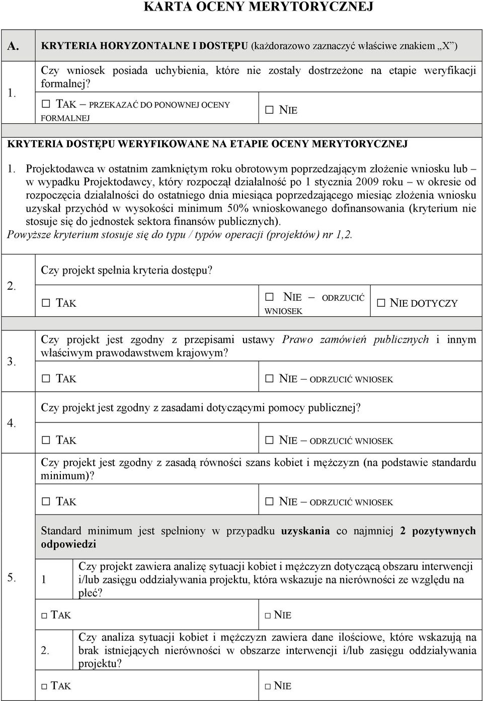 Projektodwc w osttnim zmkniętym roku orotowym poprzedzjącym złożenie wniosku lu w wypdku Projektodwcy, który rozpoczął dziłlność po 1 styczni 2009 roku w okresie od rozpoczęci dziłlności do osttniego