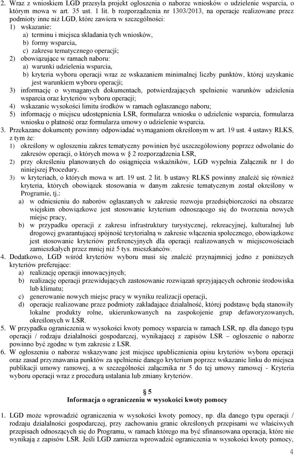 zakresu tematycznego operacji; 2) obowiązujące w ramach naboru: a) warunki udzielenia wsparcia, b) kryteria wyboru operacji wraz ze wskazaniem minimalnej liczby punktów, której uzyskanie jest