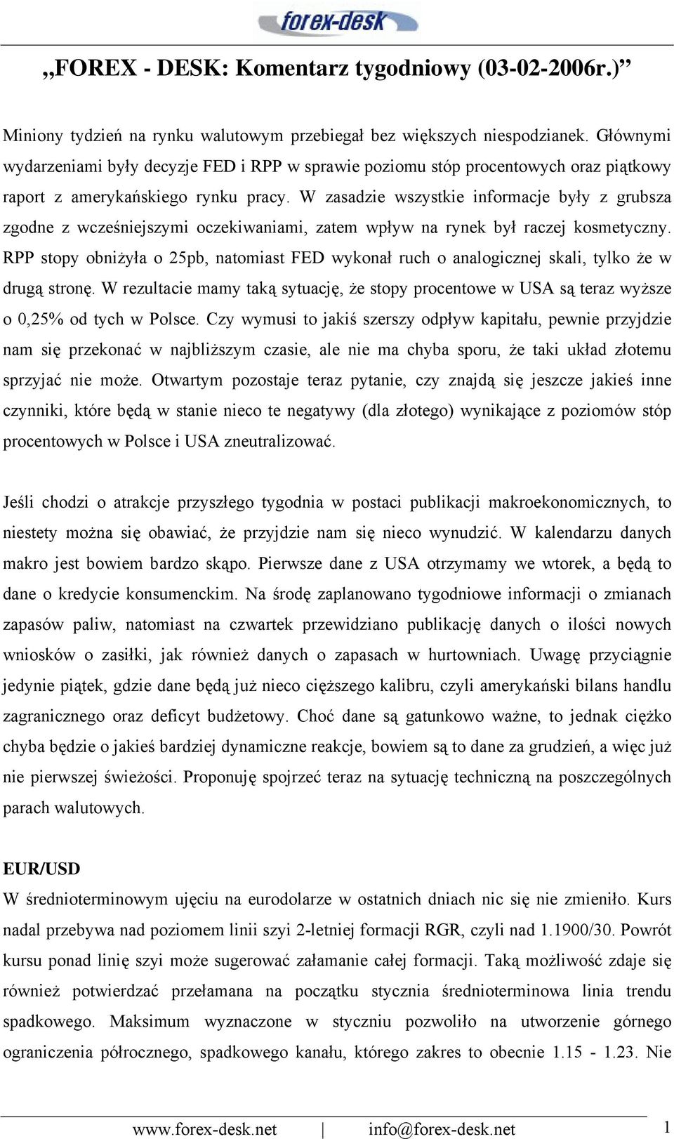 W zasadzie wszystkie informacje były z grubsza zgodne z wcześniejszymi oczekiwaniami, zatem wpływ na rynek był raczej kosmetyczny.