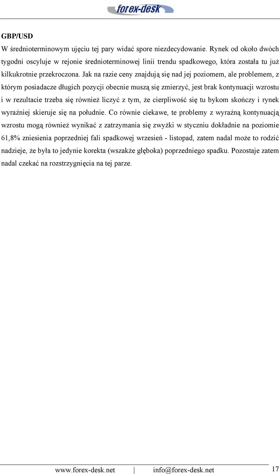 Jak na razie ceny znajdują się nad jej poziomem, ale problemem, z którym posiadacze długich pozycji obecnie muszą się zmierzyć, jest brak kontynuacji wzrostu i w rezultacie trzeba się również liczyć