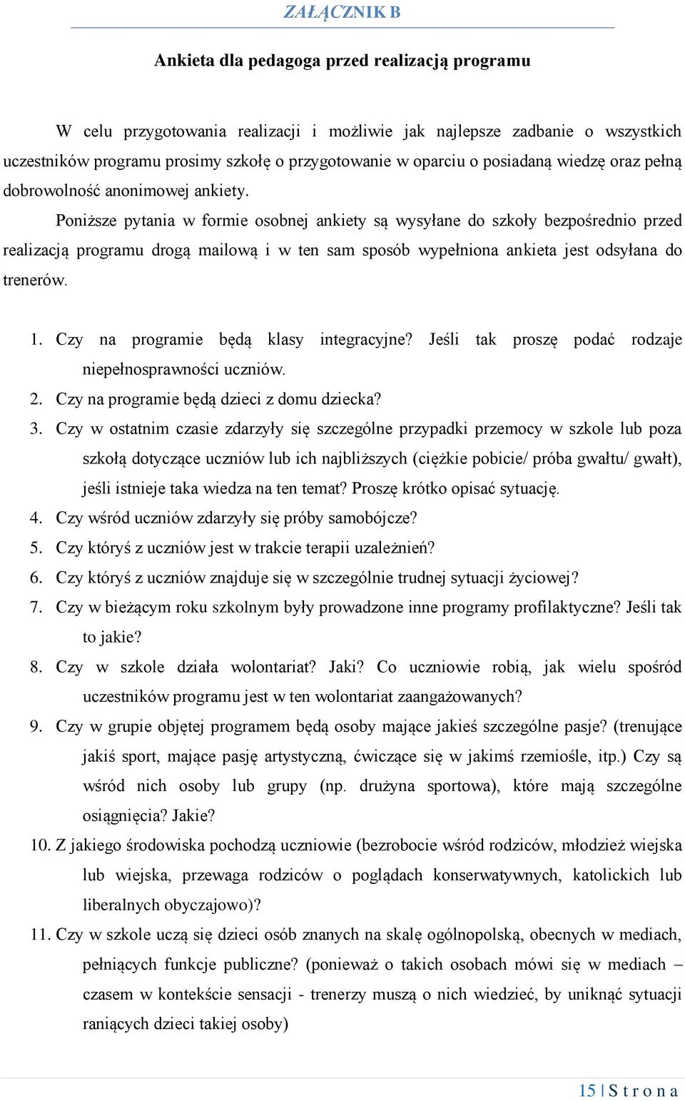 Poniższe pytania w formie osobnej ankiety są wysyłane do szkoły bezpośrednio przed realizacją programu drogą mailową i w ten sam sposób wypełniona ankieta jest odsyłana do trenerów. 1.
