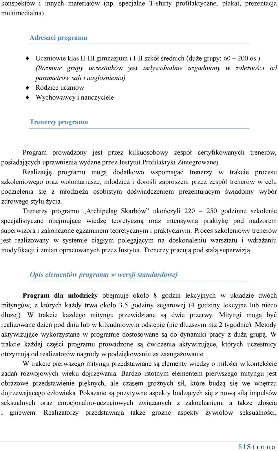 ) (Rozmiar grupy uczestników jest indywidualnie uzgadniany w zależności od parametrów sali i nagłośnienia).