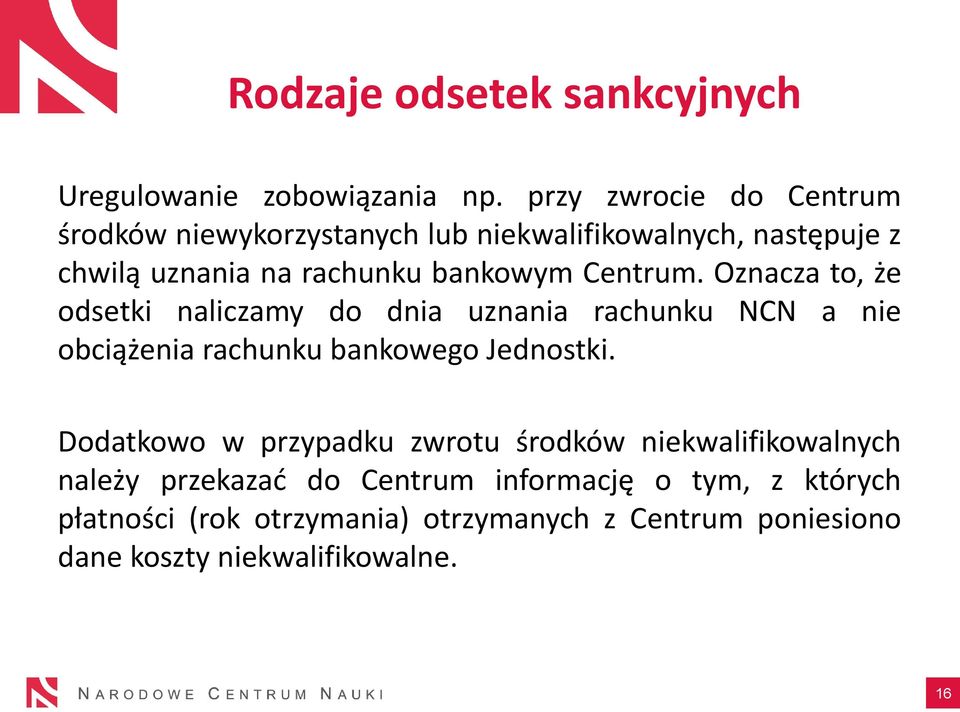 Centrum. Oznacza to, że odsetki naliczamy do dnia uznania rachunku NCN a nie obciążenia rachunku bankowego Jednostki.