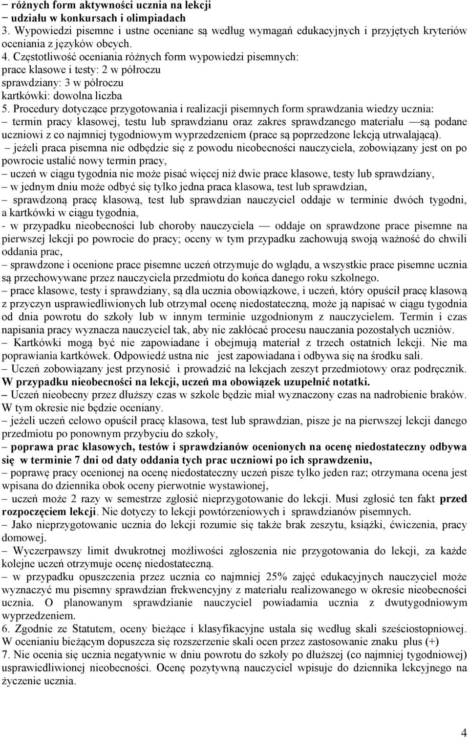 Procedury dotyczące przygotowania i realizacji pisemnych form sprawdzania wiedzy ucznia: termin pracy klasowej, testu lub sprawdzianu oraz zakres sprawdzanego materiału są podane uczniowi z co
