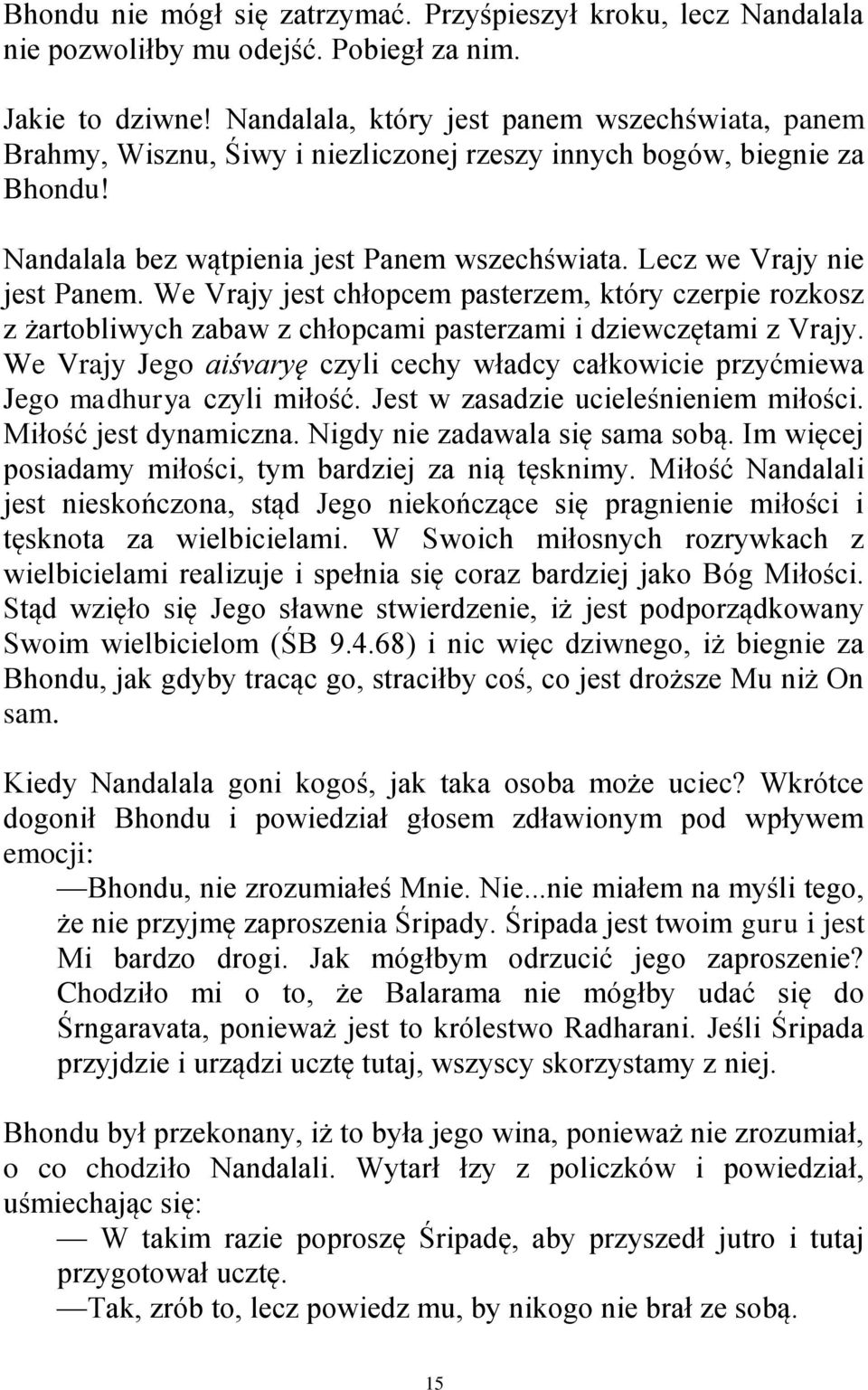 Lecz we Vrajy nie jest Panem. We Vrajy jest chłopcem pasterzem, który czerpie rozkosz z żartobliwych zabaw z chłopcami pasterzami i dziewczętami z Vrajy.