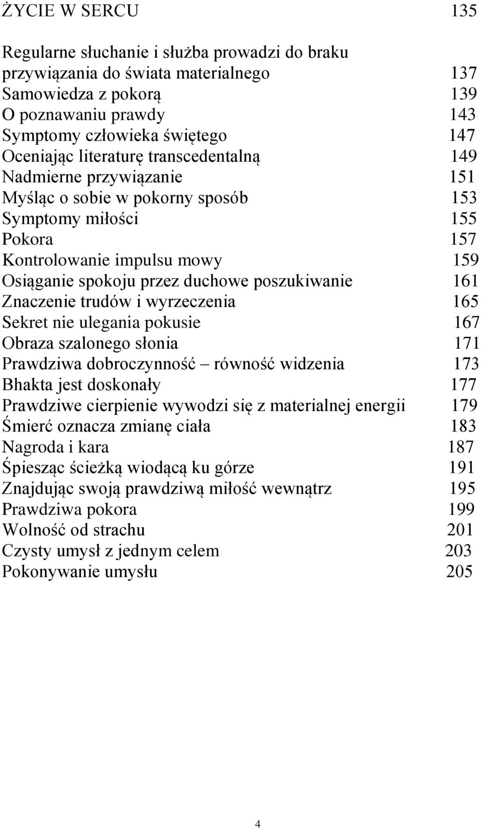 poszukiwanie 161 Znaczenie trudów i wyrzeczenia 165 Sekret nie ulegania pokusie 167 Obraza szalonego słonia 171 Prawdziwa dobroczynność równość widzenia 173 Bhakta jest doskonały 177 Prawdziwe