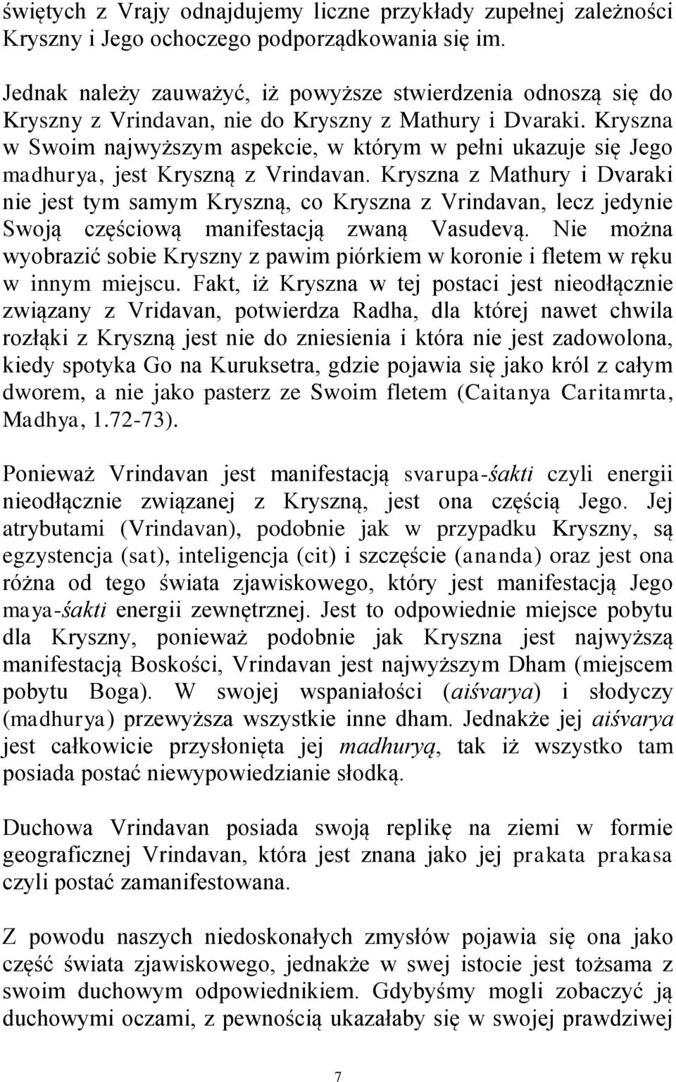 Kryszna w Swoim najwyższym aspekcie, w którym w pełni ukazuje się Jego madhurya, jest Kryszną z Vrindavan.