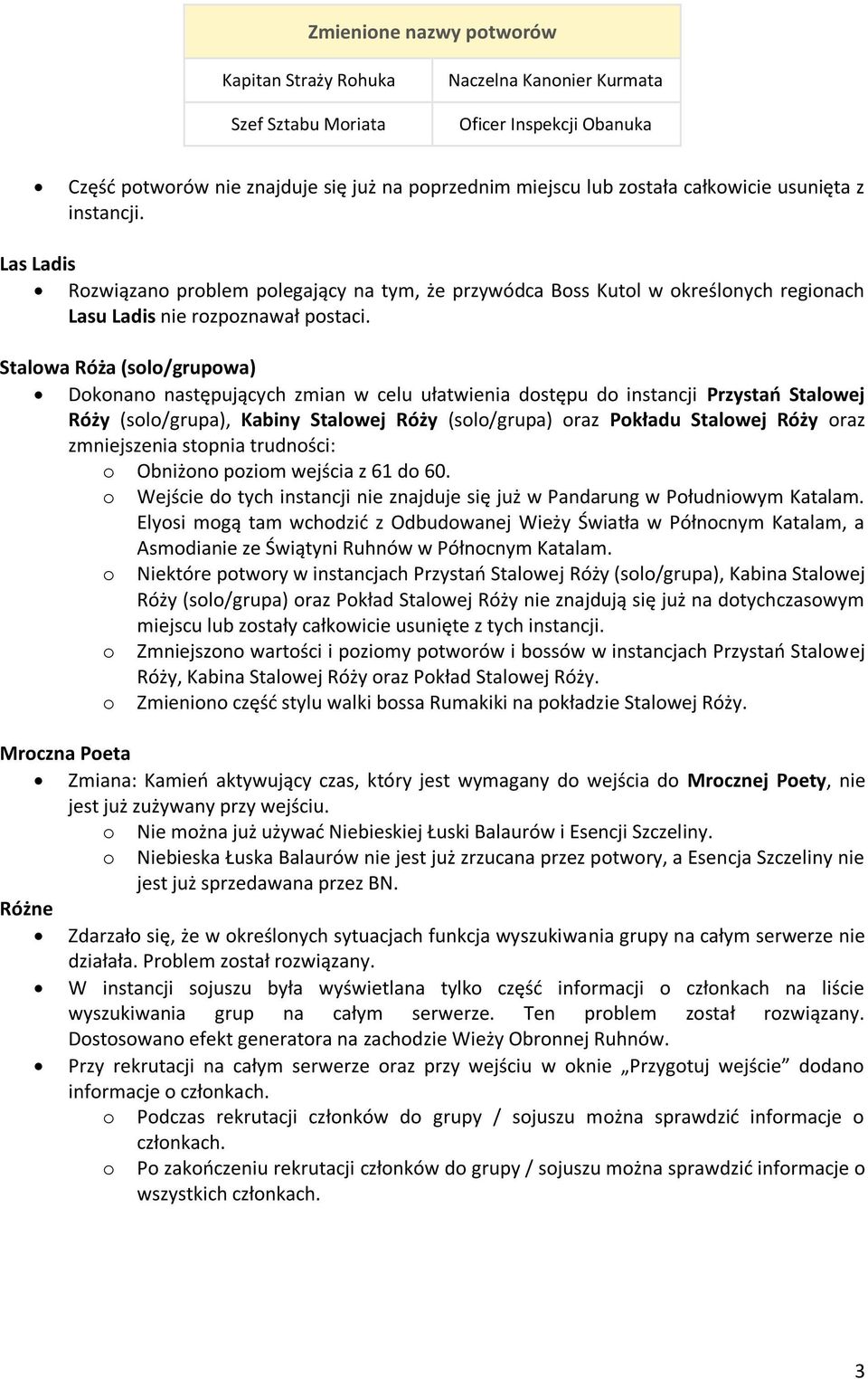 Stalowa Róża (solo/grupowa) Dokonano następujących zmian w celu ułatwienia dostępu do instancji Przystań Stalowej Róży (solo/grupa), Kabiny Stalowej Róży (solo/grupa) oraz Pokładu Stalowej Róży oraz
