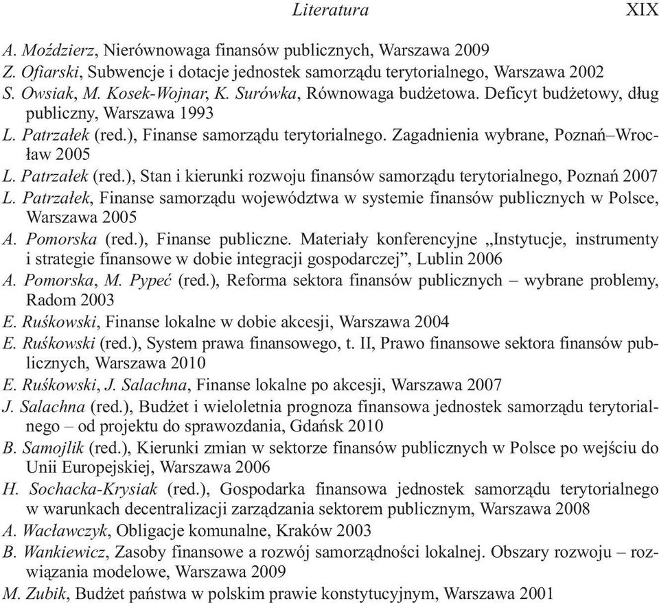 Patrza³ek, Finanse samorz¹du województwa w systemie finansów publicznych w Polsce, Warszawa 2005 A. Pomorska (red.), Finanse publiczne.