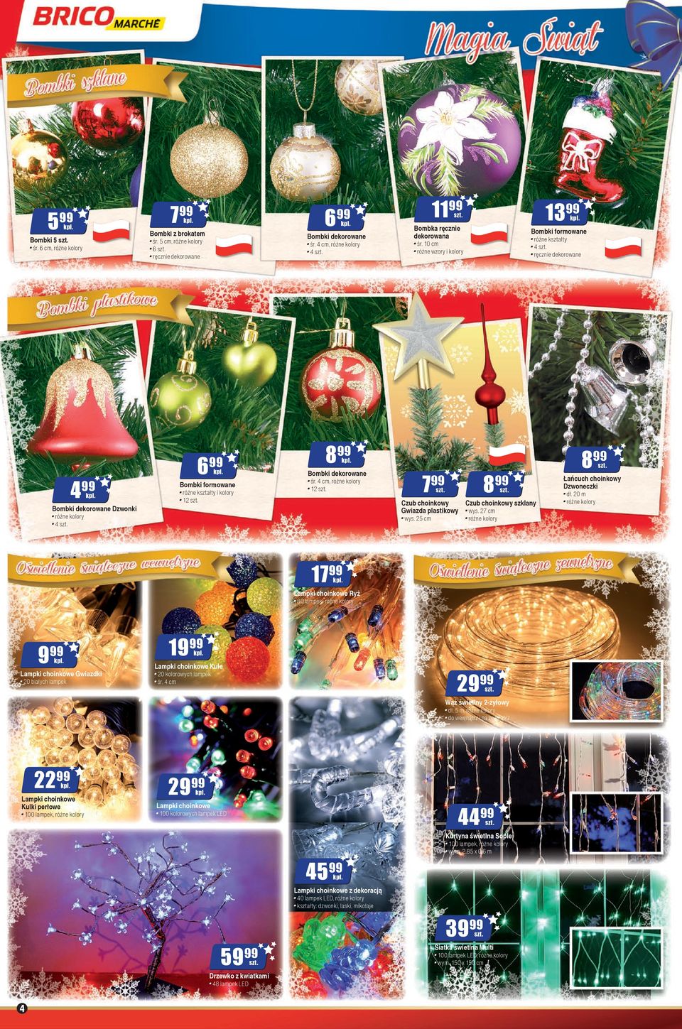 25 cm 17 Lampki choinkowe Ryż 80 lampek, 9 Lampki choinkowe Gwiazdki 20 białych lampek 19 Lampki choinkowe Kule 29 20 kolorowych lampek śr. 4 cm Wąż świetlny 2-żyłowy dł.