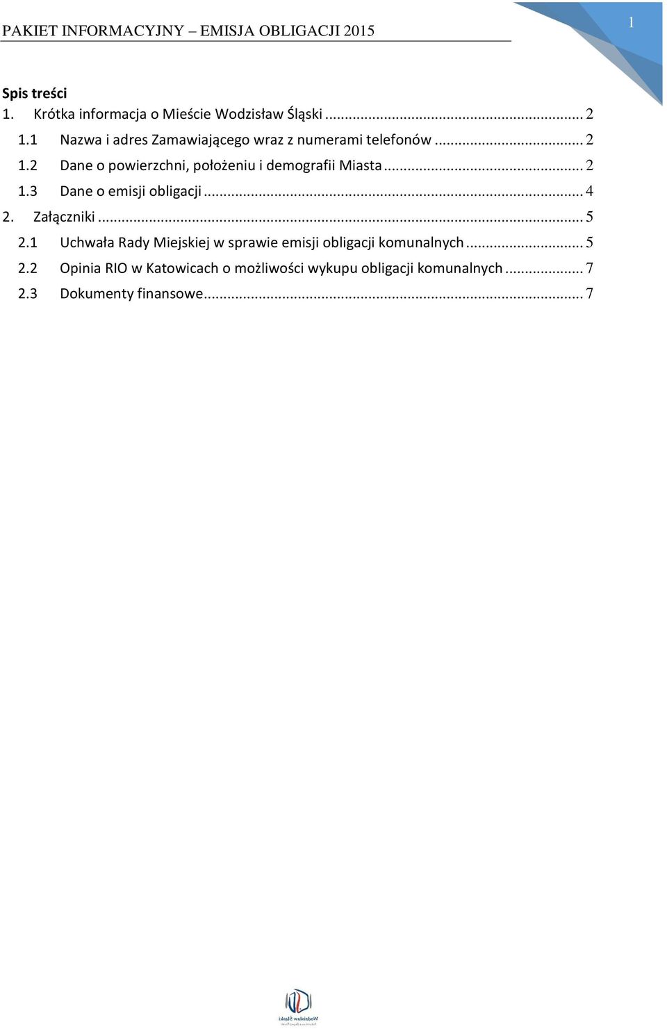 2 Dane o powierzchni, położeniu i demografii Miasta... 2 1.3 Dane o emisji obligacji... 4 2. Załączniki.