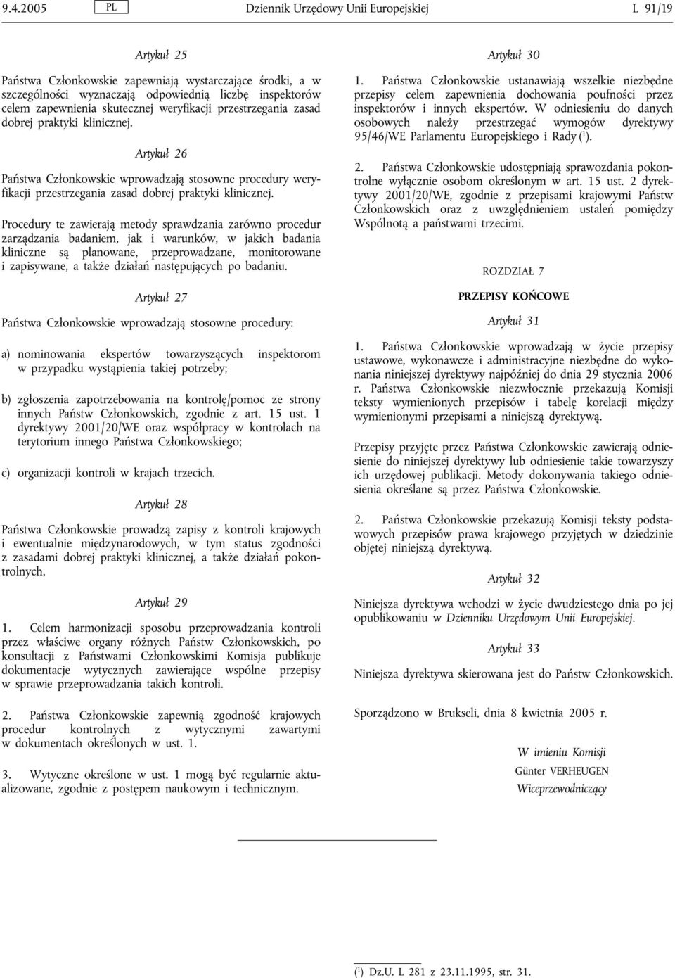 Procedury te zawierają metody sprawdzania zarówno procedur zarządzania badaniem, jak i warunków, w jakich badania kliniczne są planowane, przeprowadzane, monitorowane i zapisywane, a także działań