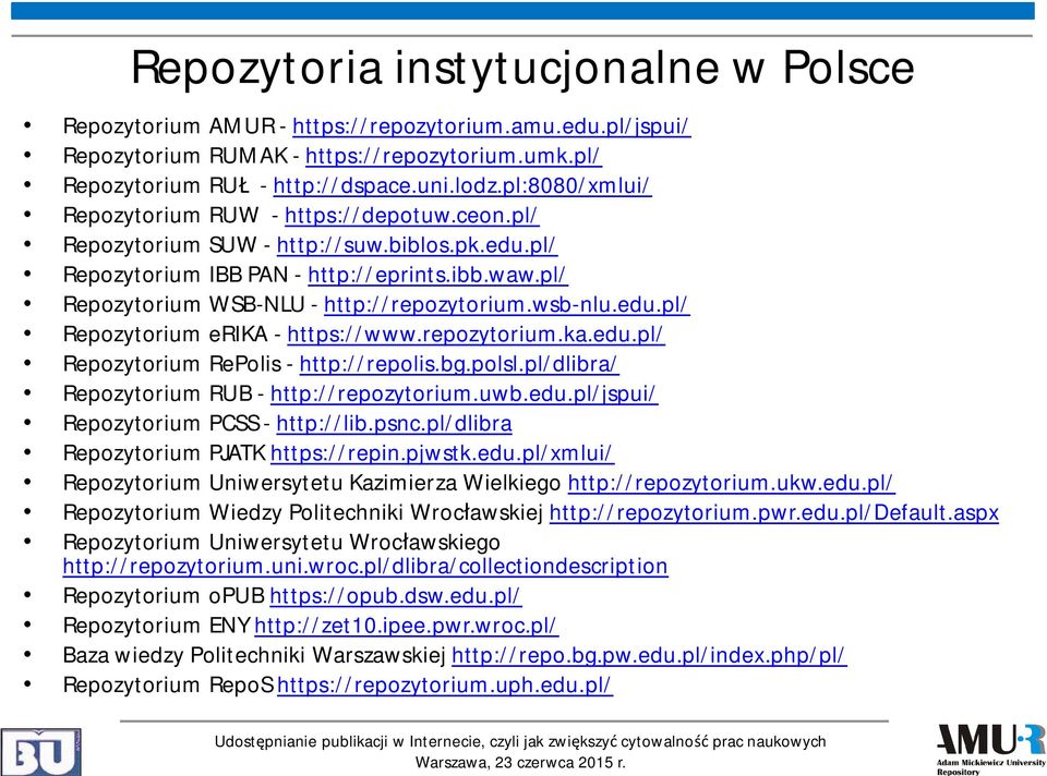 wsb-nlu.edu.pl/ Repozytorium erika - https://www.repozytorium.ka.edu.pl/ Repozytorium RePolis - http://repolis.bg.polsl.pl/dlibra/ Repozytorium RUB - http://repozytorium.uwb.edu.pl/jspui/ Repozytorium PCSS - http://lib.