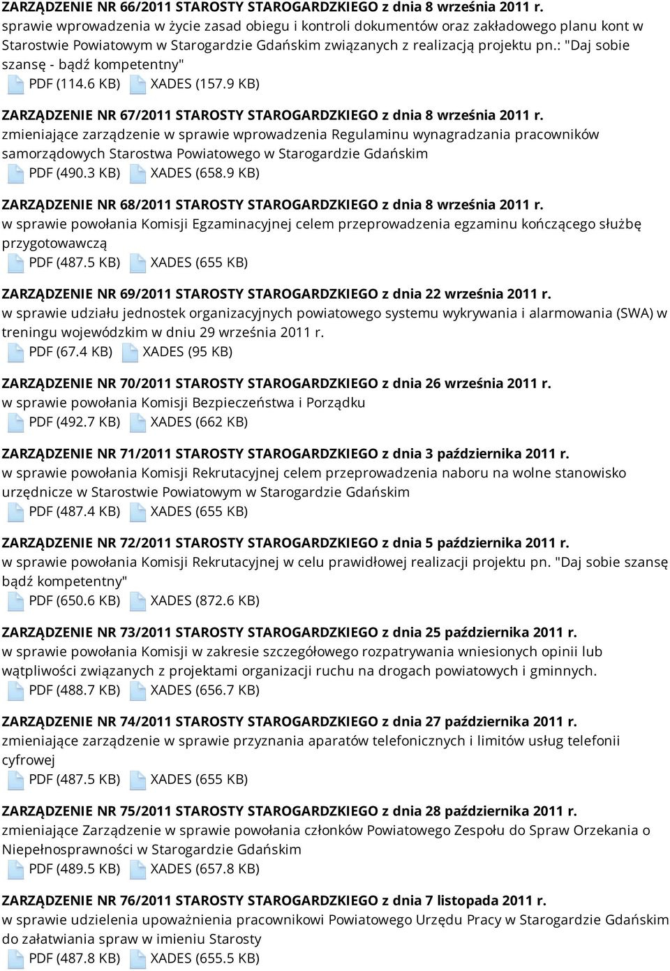 : "Daj sobie szansę - bądź kompetentny" PDF (114.6 KB) XADES (157.9 KB) ZARZĄDZENIE NR 67/2011 STAROSTY STAROGARDZKIEGO z dnia 8 września 2011 r.