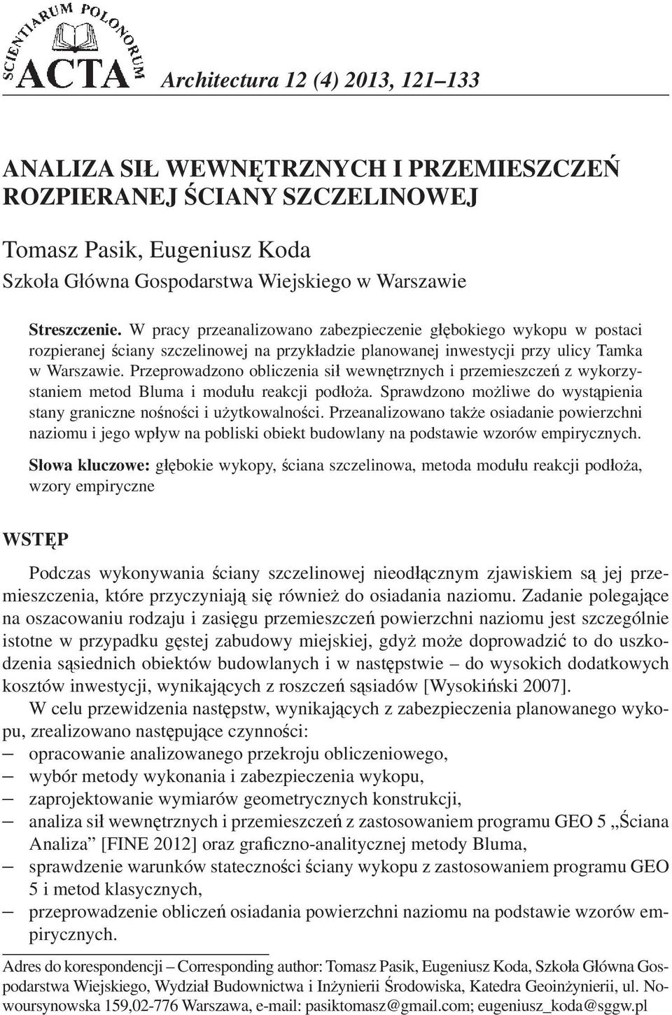 Przeprowadzono obliczenia si wewntrznych i przemieszcze z wykorzystaniem metod Bluma i moduu reakcji podoa. Sprawdzono moliwe do wystpienia stany graniczne nonoci i uytkowalnoci.