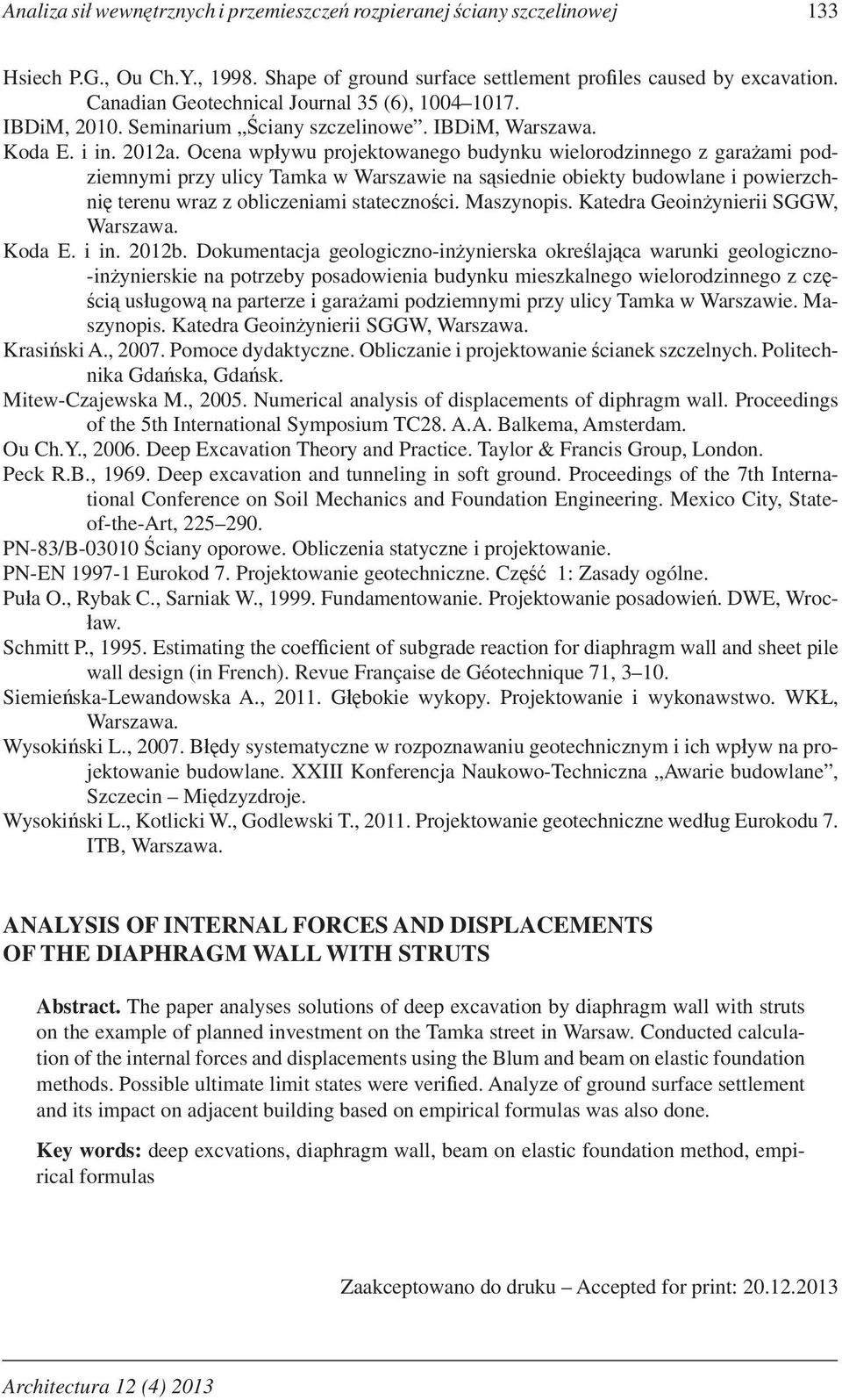 Ocena wpywu projektowanego budynku wielorodzinnego z garaami podziemnymi przy ulicy Tamka w Warszawie na ssiednie obiekty budowlane i powierzchni terenu wraz z obliczeniami statecznoci. Maszynopis.