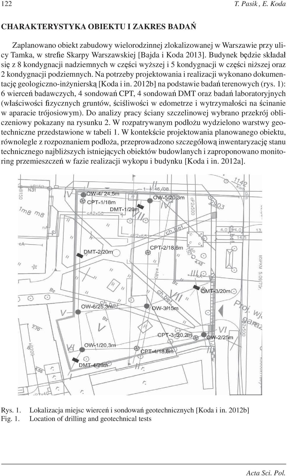 Na potrzeby projektowania i realizacji wykonano dokumentacj geologiczno-inyniersk [Koda i in. 2012b] na podstawie bada terenowych (rys.