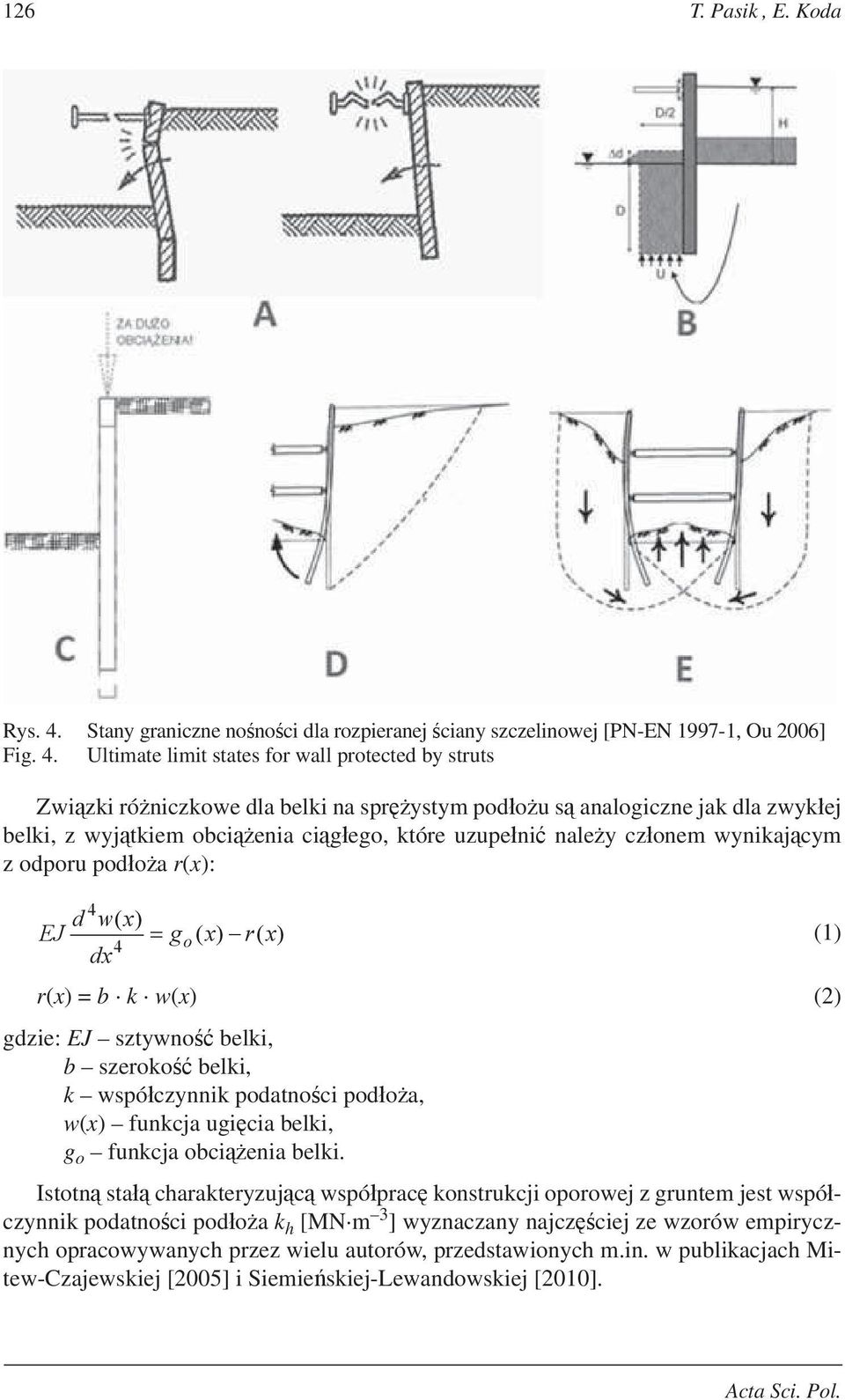 Ultimate limit states for wall protected by struts Zwizki róniczkowe dla belki na sprystym podou s analogiczne jak dla zwykej belki, z wyjtkiem obcienia cigego, które uzupeni naley czonem wynikajcym
