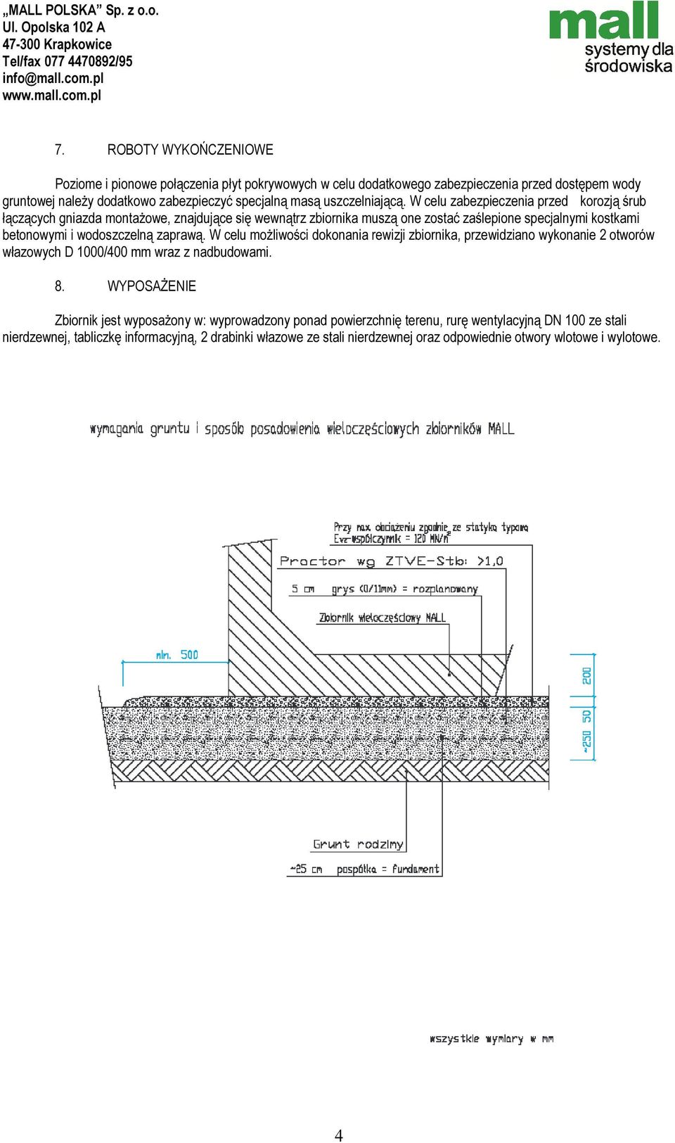 W celu zabezpieczenia przed korozją śrub łączących gniazda montażowe, znajdujące się wewnątrz zbiornika muszą one zostać zaślepione specjalnymi kostkami betonowymi i wodoszczelną zaprawą.