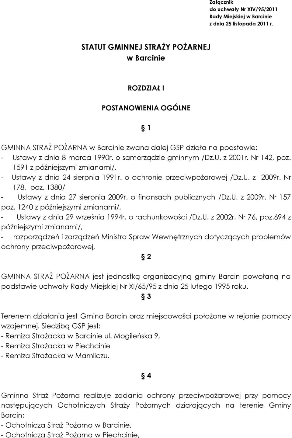 o samorządzie gminnym /Dz.U. z 2001r. Nr 142, poz. 1591 z późniejszymi zmianami/, - Ustawy z dnia 24 sierpnia 1991r. o ochronie przeciwpożarowej /Dz.U. z 2009r. Nr 178, poz.