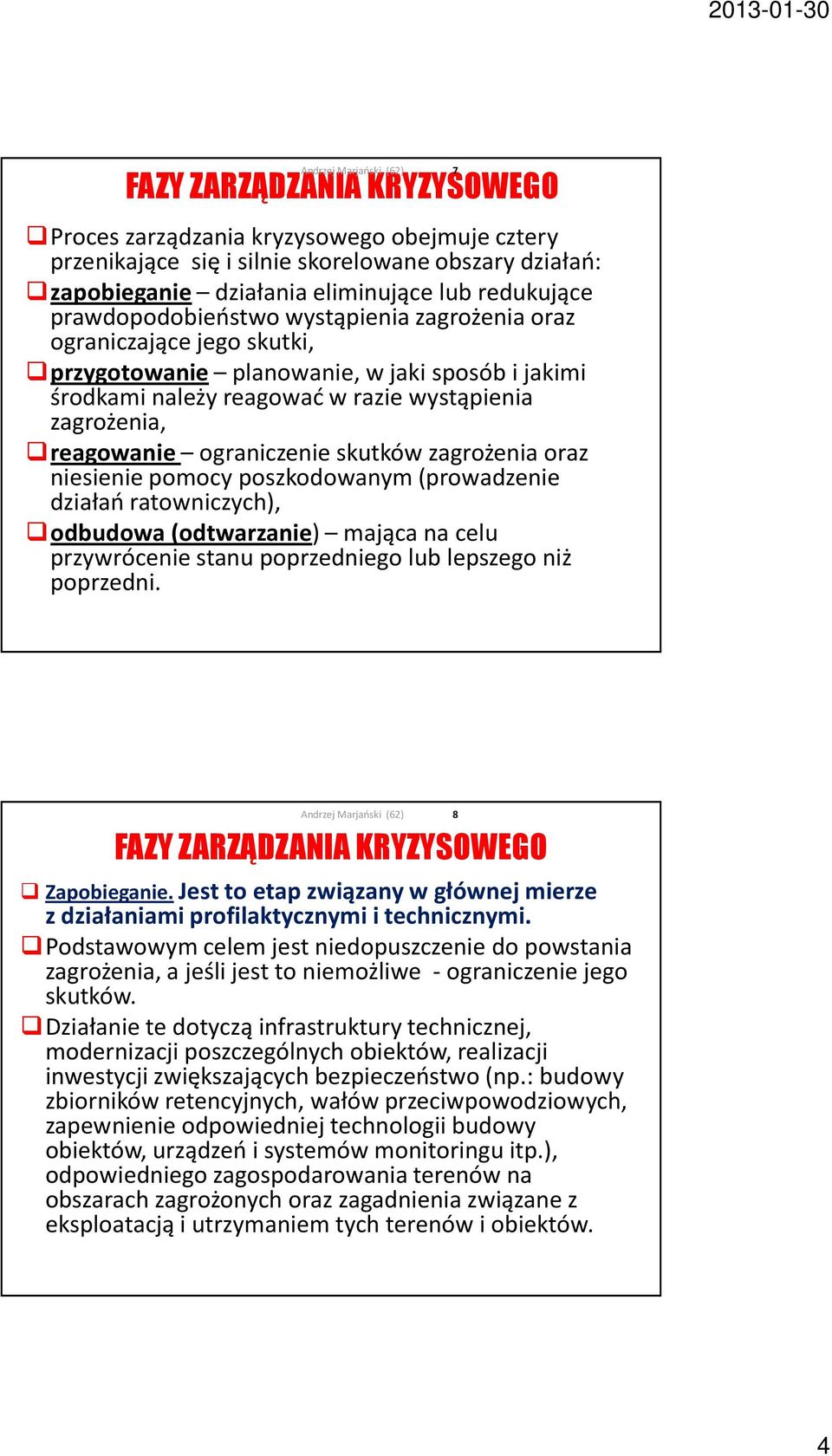 ograniczenie skutków zagrożenia oraz niesienie pomocy poszkodowanym (prowadzenie działań ratowniczych), odbudowa (odtwarzanie) mająca na celu przywrócenie stanu poprzedniego lub lepszego niż