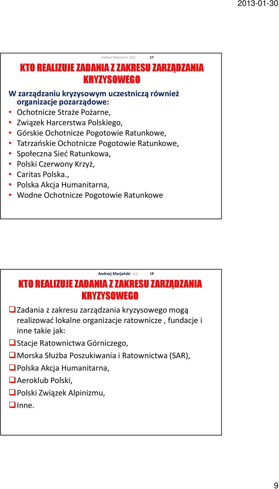 , Polska Akcja Humanitarna, Wodne Ochotnicze Pogotowie Ratunkowe 17 KTO REALIZUJE ZADANIA Z ZAKRESU ZARZĄDZANIA KRYZYSOWEGO Zadania z zakresu zarządzania kryzysowego mogą realizować