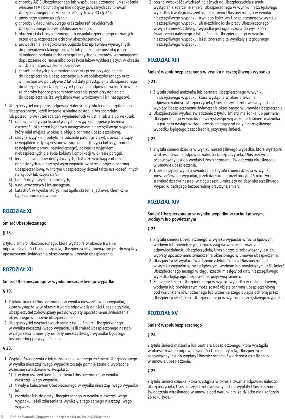 obrażeń ciała Ubezpieczonego lub współubezpieczonego doznanych przed datą rozpoczęcia ochrony ubezpieczeniowej, i.
