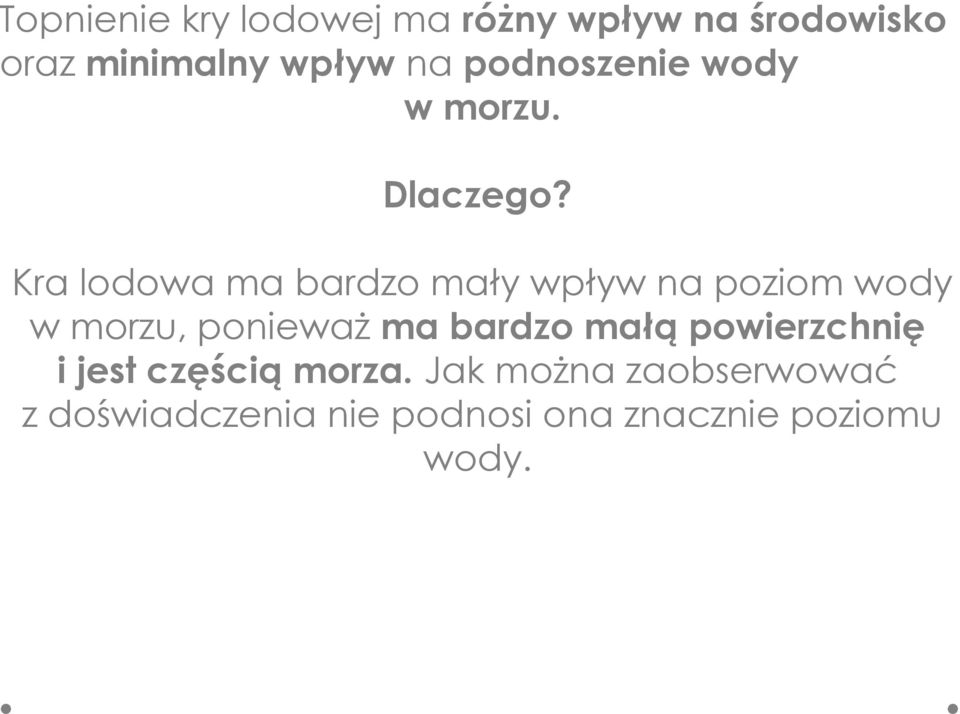 Kra lodowa ma bardzo mały wpływ na poziom wody w morzu, ponieważ ma bardzo