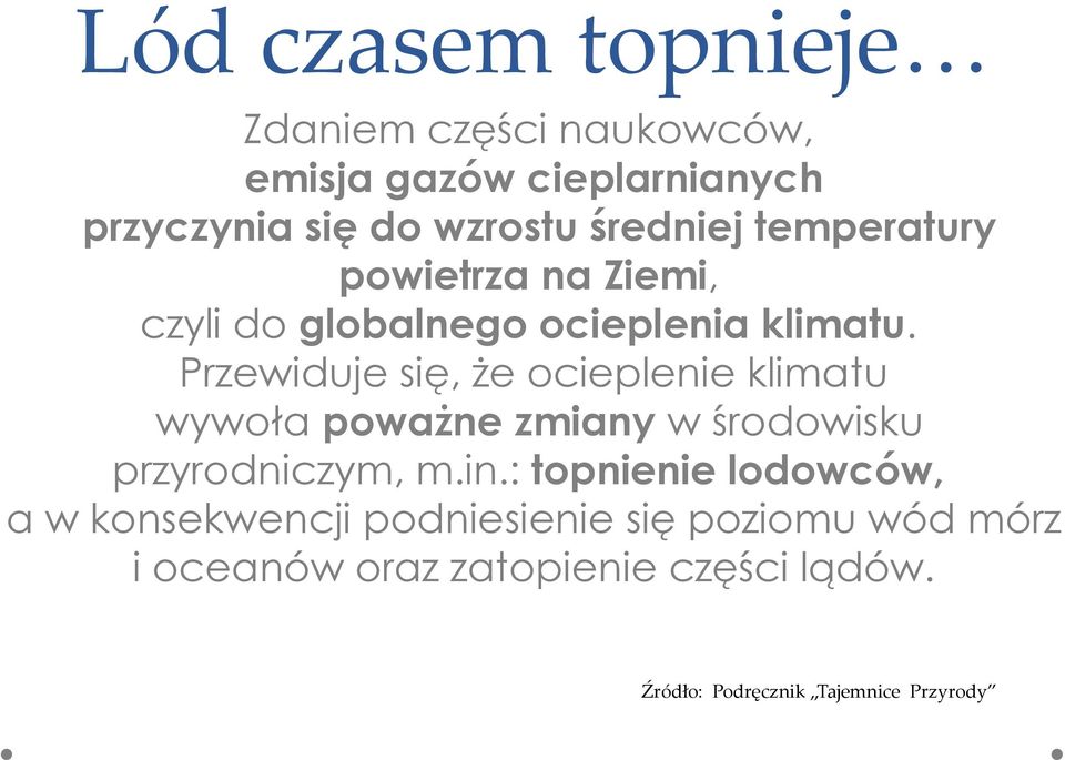 Przewiduje się, że ocieplenie klimatu wywoła poważne zmiany w środowisku przyrodniczym, m.in.