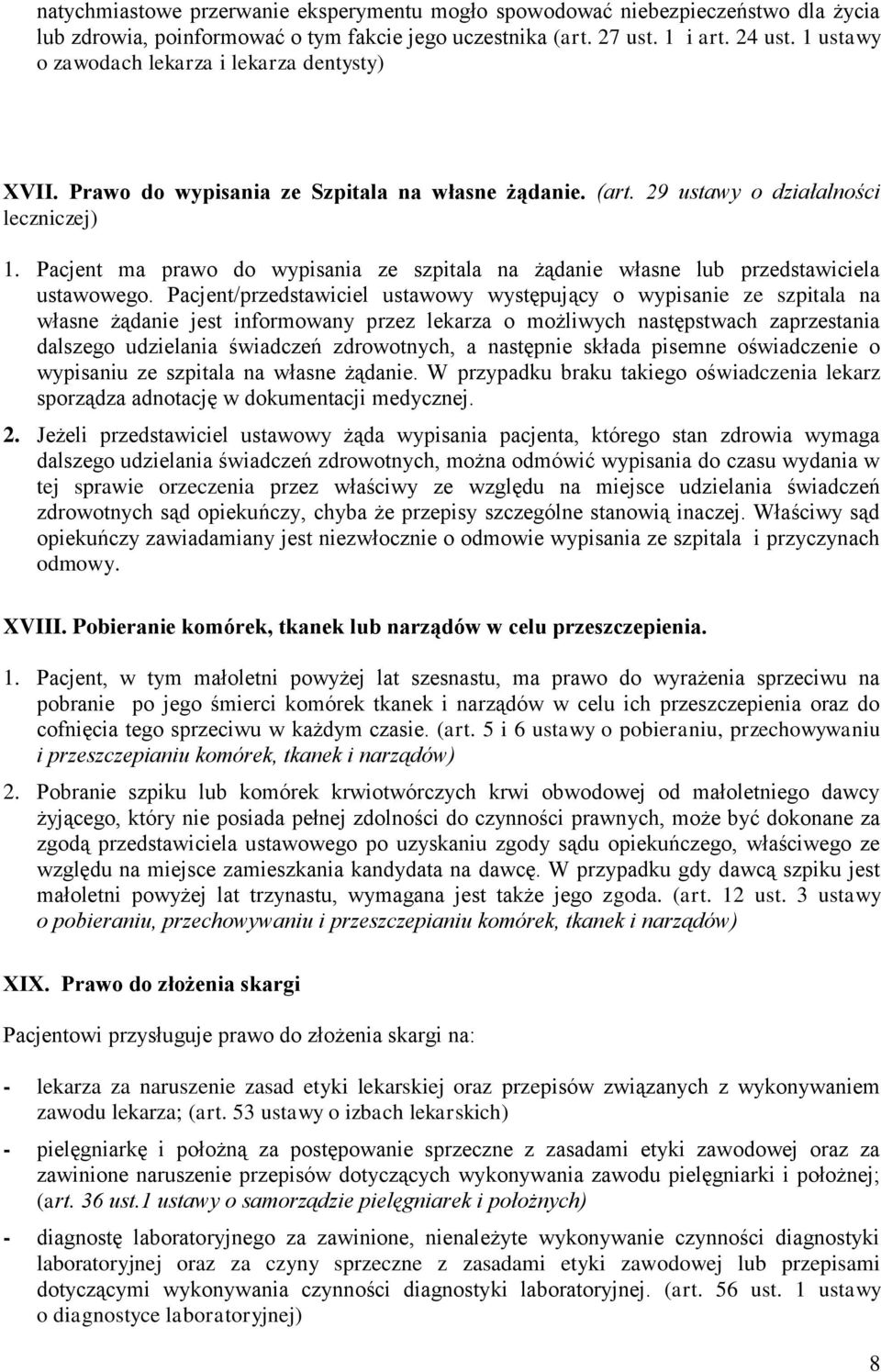 Pacjent ma prawo do wypisania ze szpitala na żądanie własne lub przedstawiciela ustawowego.