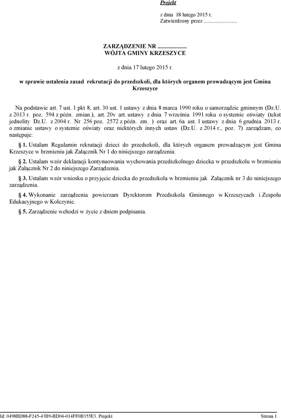 1 ustawy z dnia 8 marca 1990 roku o samorządzie gminnym (Dz.U. z 2013 r. poz. 594 z późn. zmian.), art. 20v art. ustawy z dnia 7 września 1991 roku o systemie oświaty (tekst jednolity Dz.U. z 2004 r.