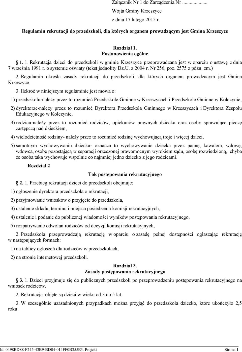 Nr 256, poz. 2575 z późn. zm.) 2. Regulamin określa zasady rekrutacji do przedszkoli, dla których organem prowadzacym jest Gmina Krzeszyce. 3.