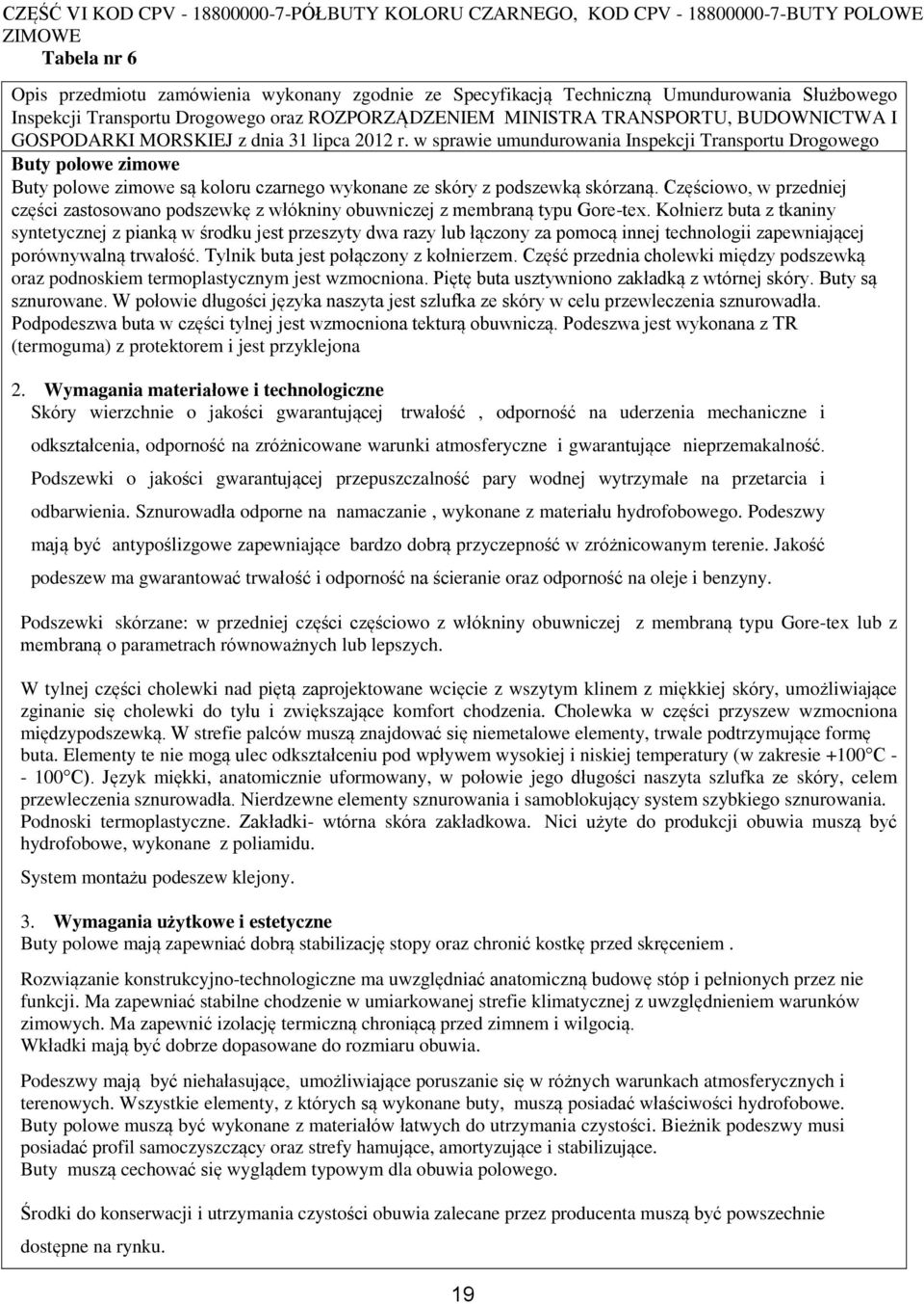 w sprawie umundurowania Inspekcji Transportu Drogowego Buty polowe zimowe Buty polowe zimowe są koloru czarnego wykonane ze skóry z podszewką skórzaną.