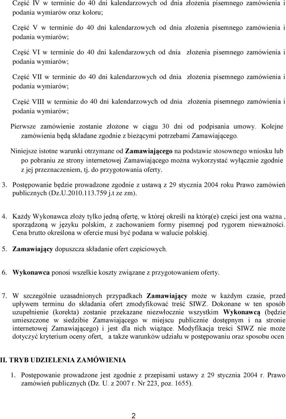 zamówienia i podania wymiarów; Część VIII w terminie do 40 dni kalendarzowych od dnia złożenia pisemnego zamówienia i podania wymiarów; Pierwsze zamówienie zostanie złożone w ciągu 30 dni od
