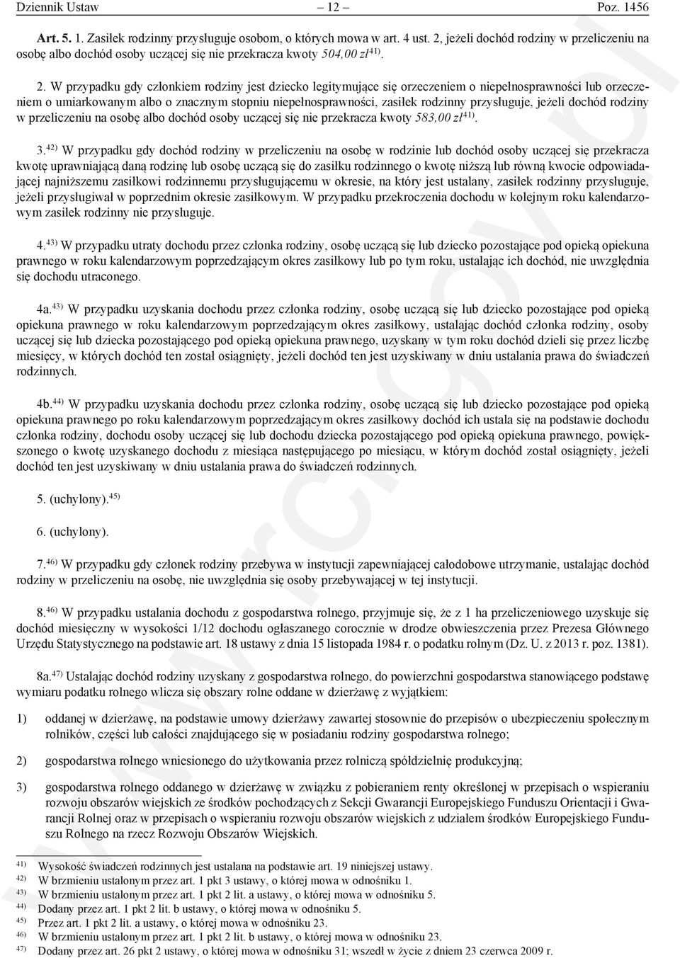 W przypadku gdy członkiem rodziny jest dziecko legitymujące się orzeczeniem o niepełnosprawności lub orzeczeniem o umiarkowanym albo o znacznym stopniu niepełnosprawności, zasiłek rodzinny
