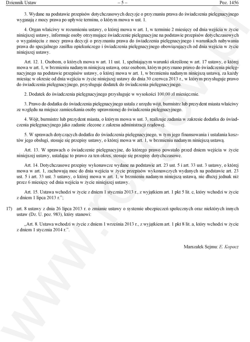 1, w terminie 2 miesięcy od dnia wejścia w życie niniejszej ustawy, informuje osoby otrzymujące świadczenie pielęgnacyjne na podstawie przepisów dotychczasowych o wygaśnięciu z mocy prawa decyzji o