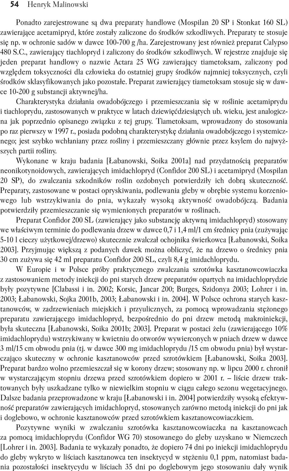 W rejestrze znajduje się jeden preparat handlowy o nazwie Actara 25 WG zawierający tiametoksam, zaliczony pod względem toksyczności dla człowieka do ostatniej grupy środków najmniej toksycznych,