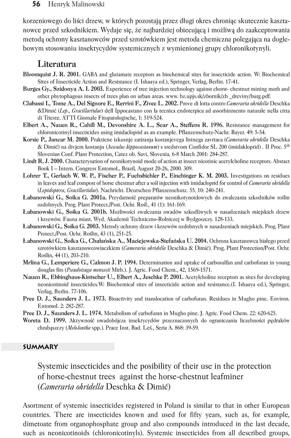 wymienionej grupy chloronikotynyli. Literatura Bloomquist J. R. 2001. GABA and glutamate receptors as biochemical sites for insecticide action.
